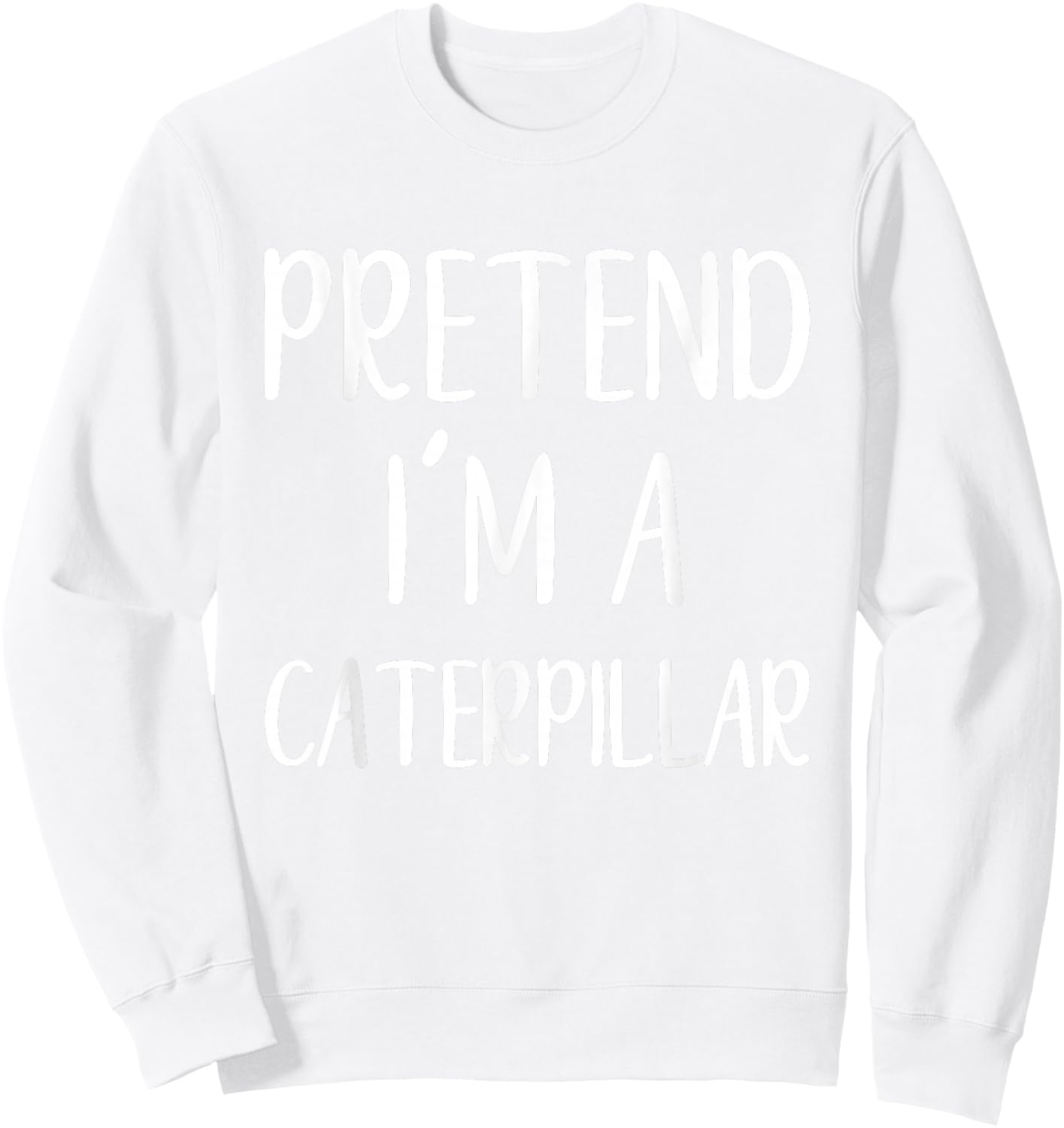 Pretend I'm A Caterpillar Costume Halloween Easy Adult Kid Sweatshirt - Sweatshirt | White