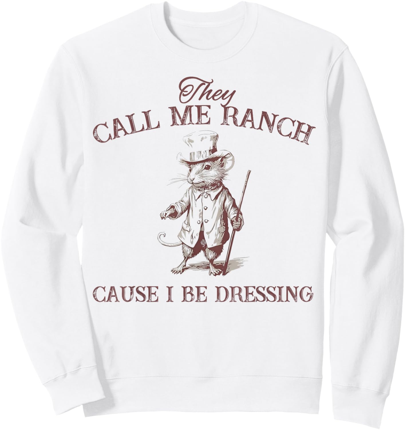 Funny Retro Vintage They Call Me Ranch Cause I Be Dressing Sweatshirt - Sweatshirt | White