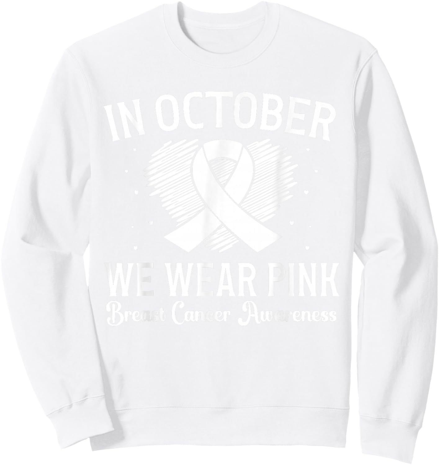 October We Wear Pink Breast Cancer Awareness Heart Ribbon Sweatshirt - Sweatshirt | White