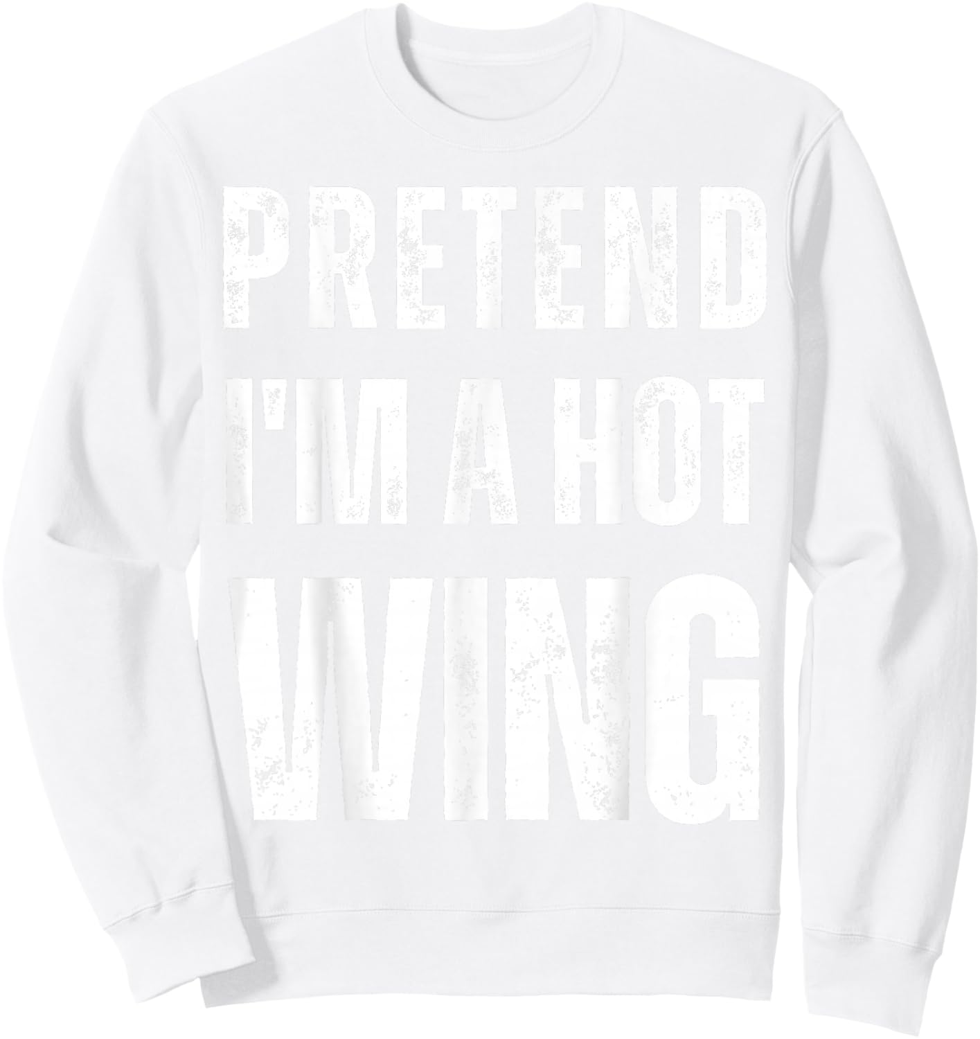 Pretend I'm a Hot Wing Matching Costume Funny Halloween Sweatshirt - Sweatshirt | White