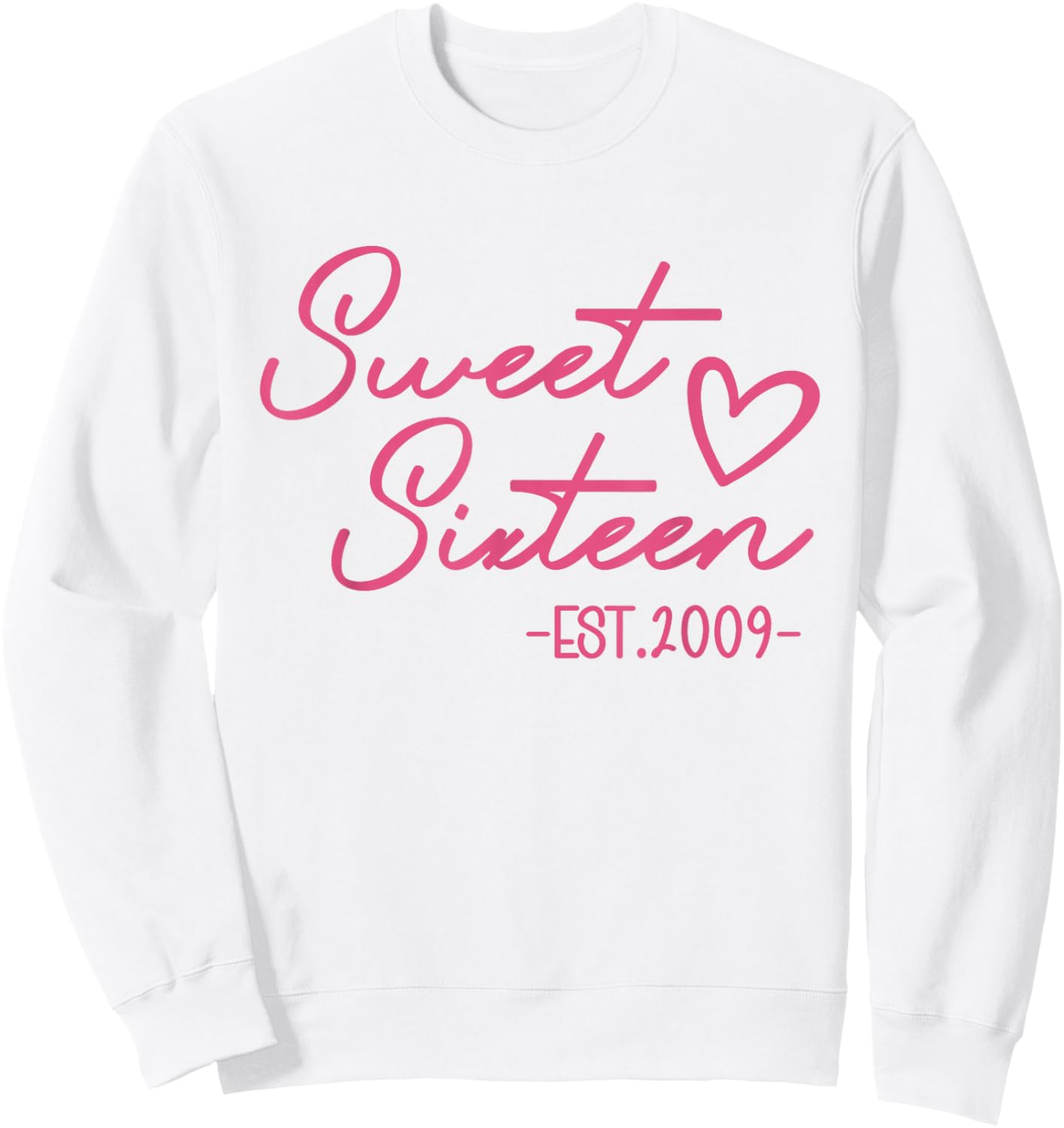 Sweet 16 Est. 2009 Cute Pink 16th Birthday Teen Girl Sweatshirt - Sweatshirt | White