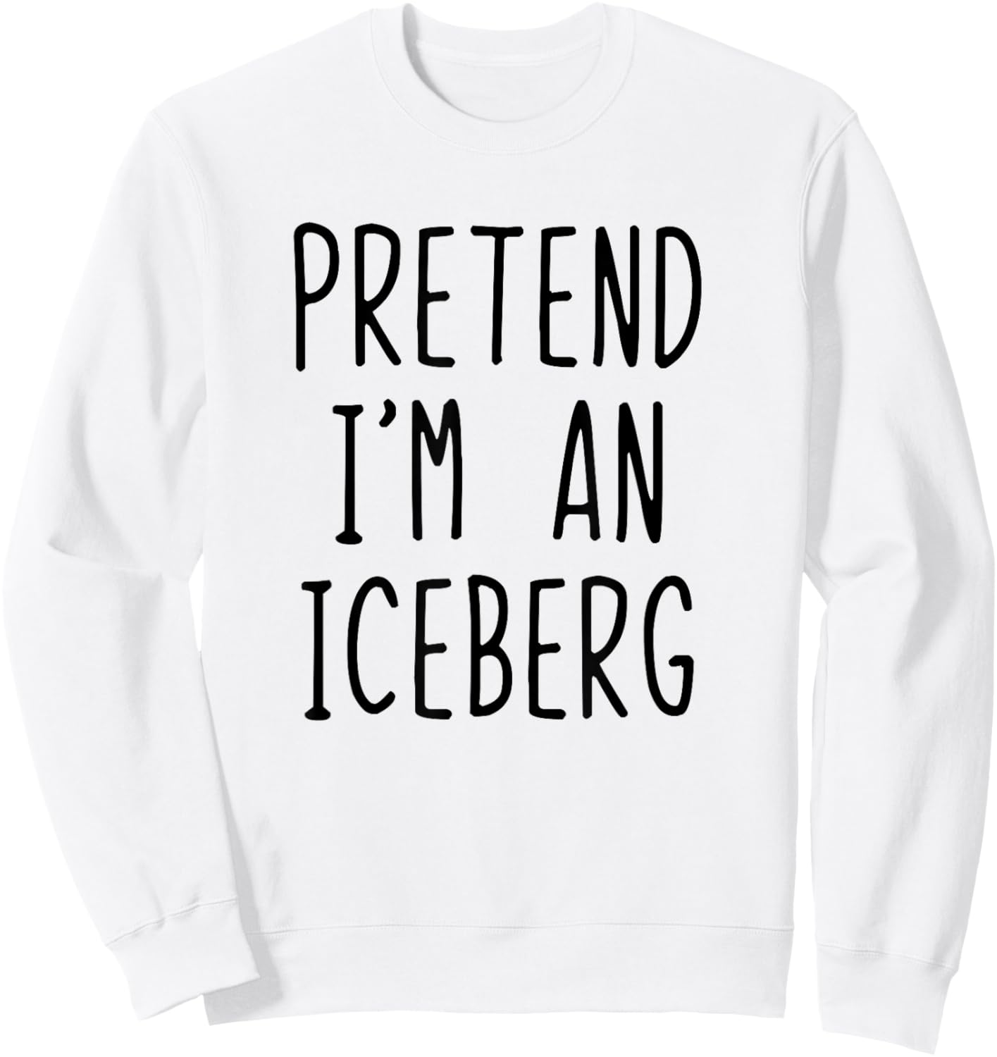 Pretend I'm A Iceberg Costume Halloween Lazy Adult Ice-Berg Sweatshirt - Sweatshirt | White