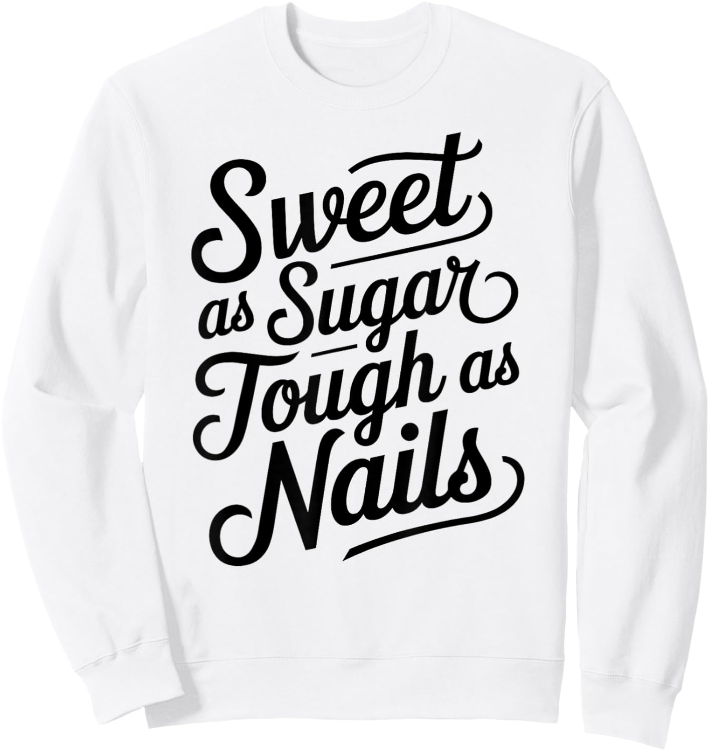 Sweet as Sugar Tough as Nails Cute Strong Woman Female Girl Sweatshirt - Sweatshirt | White