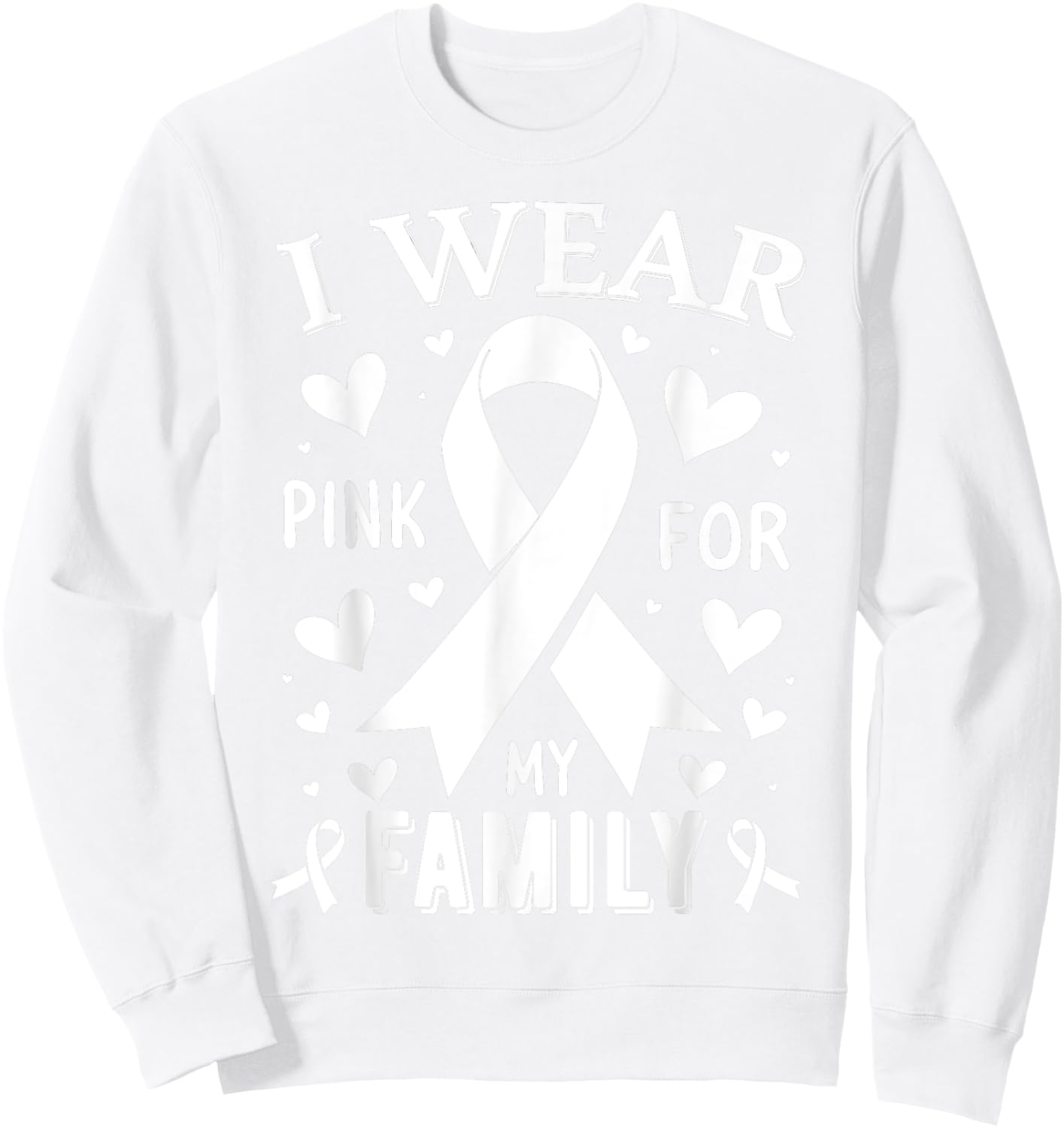 I Wear Pink For My Family Cancer Awareness Sweatshirt - Sweatshirt | White