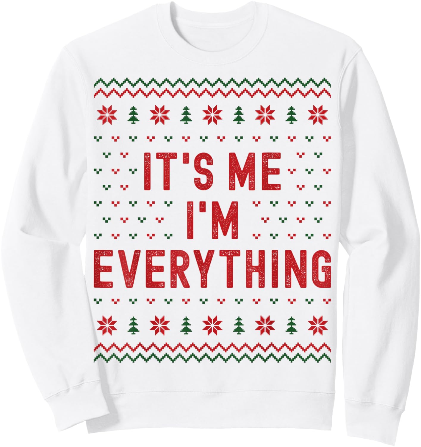 I Have Everything I Want for Christmas It’s Me Im Everything Sweatshirt - Sweatshirt | White