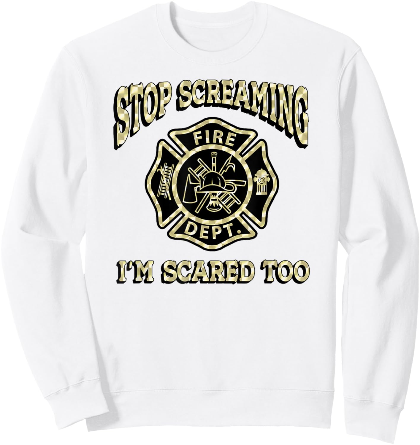 STOP SCREAMING I'M SCARED TOO Fireman funny firefighter fire Sweatshirt - Sweatshirt | White