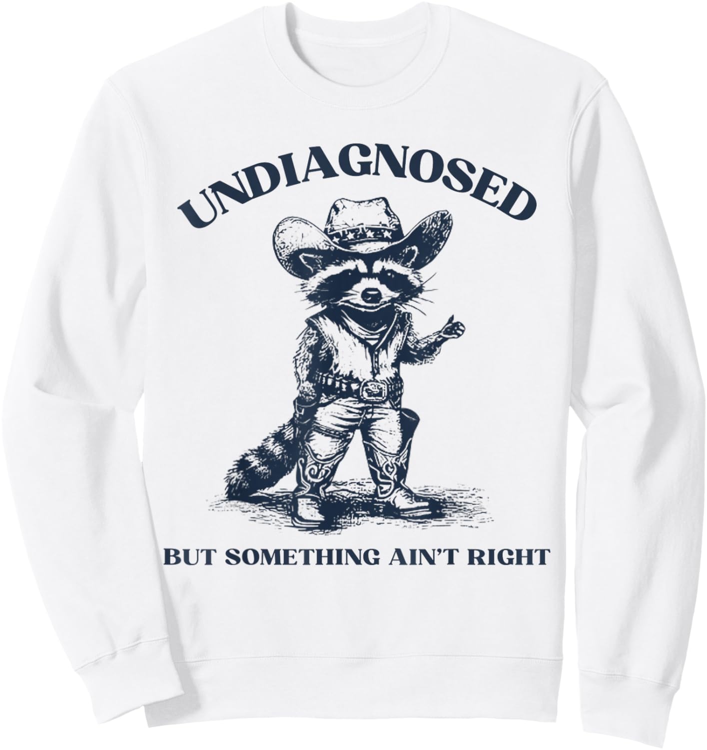 Undiagnosed But Something Ain't Right Funny Raccoon Sweatshirt - Sweatshirt | White