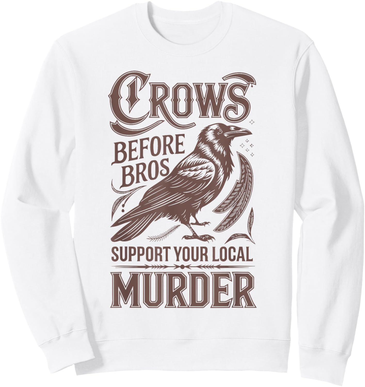 Crows Before Bros Support Your Local Murder Sweatshirt - Sweatshirt | White