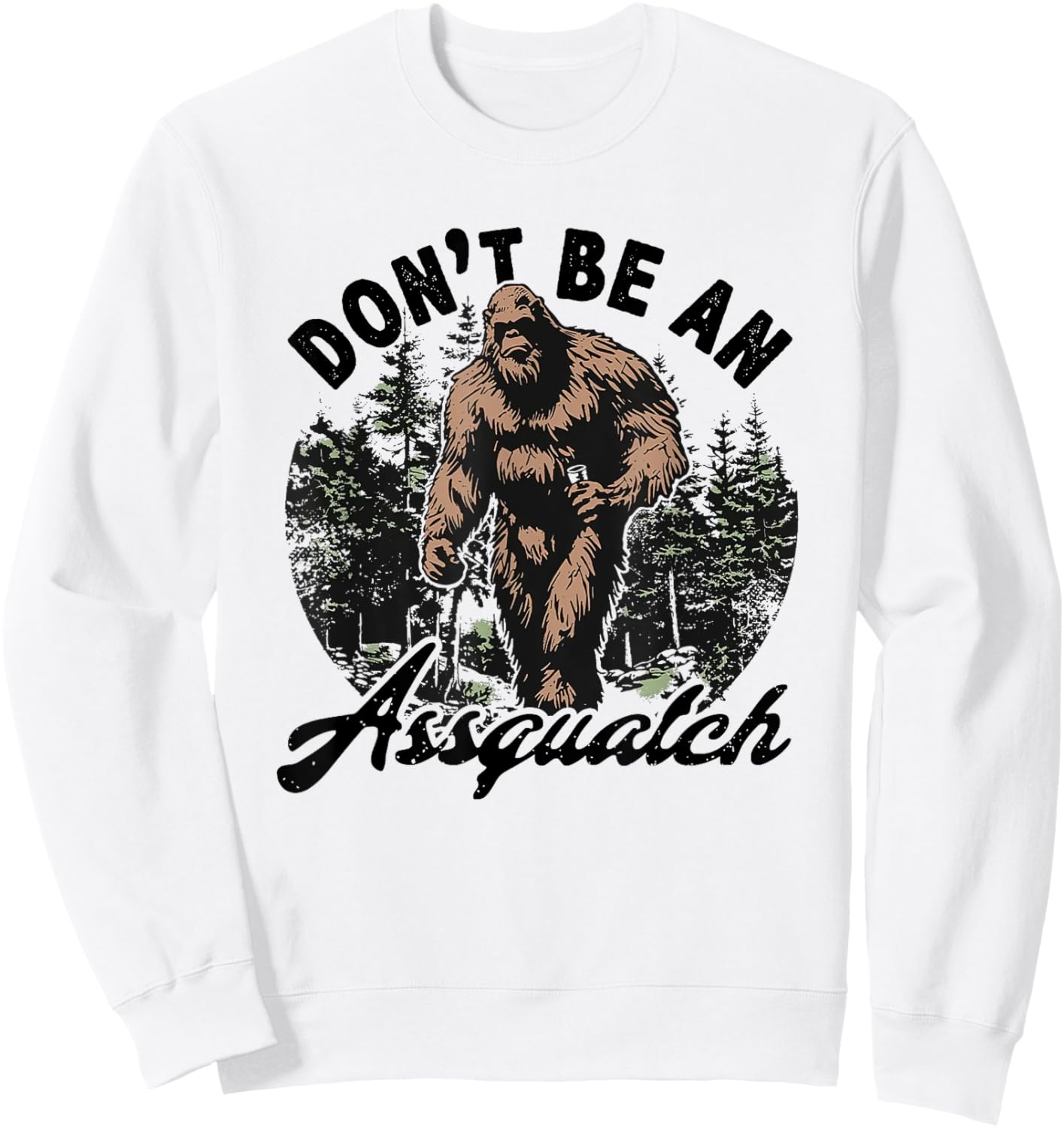 Don't Be an Assquatch Sweatshirt - Sweatshirt | White