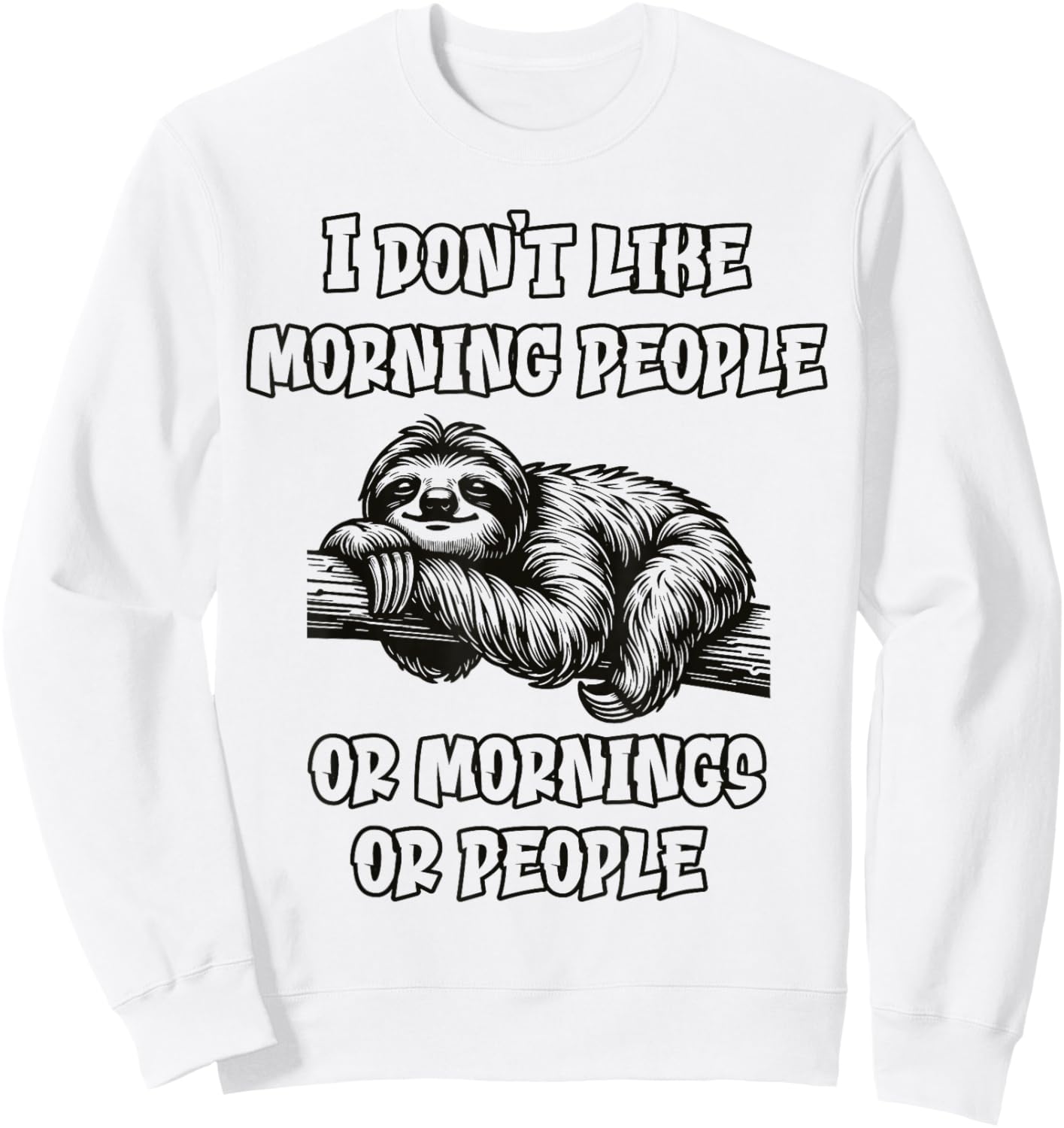 I don't like morning people Funny Lazy Sloth Love to Sleep Sweatshirt - Sweatshirt | White