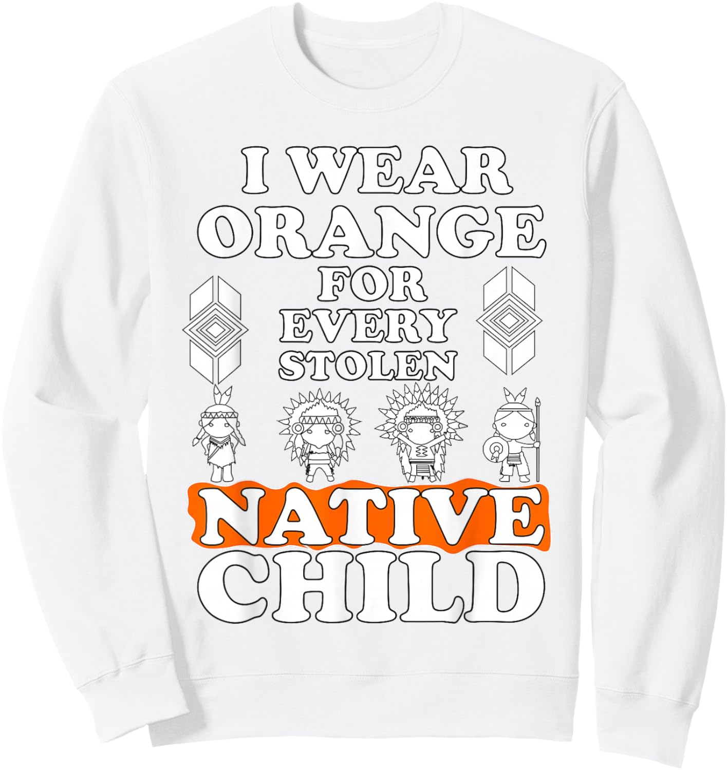 I Wear Orange for Every American Native Child Indian Pride Sweatshirt - Sweatshirt | White