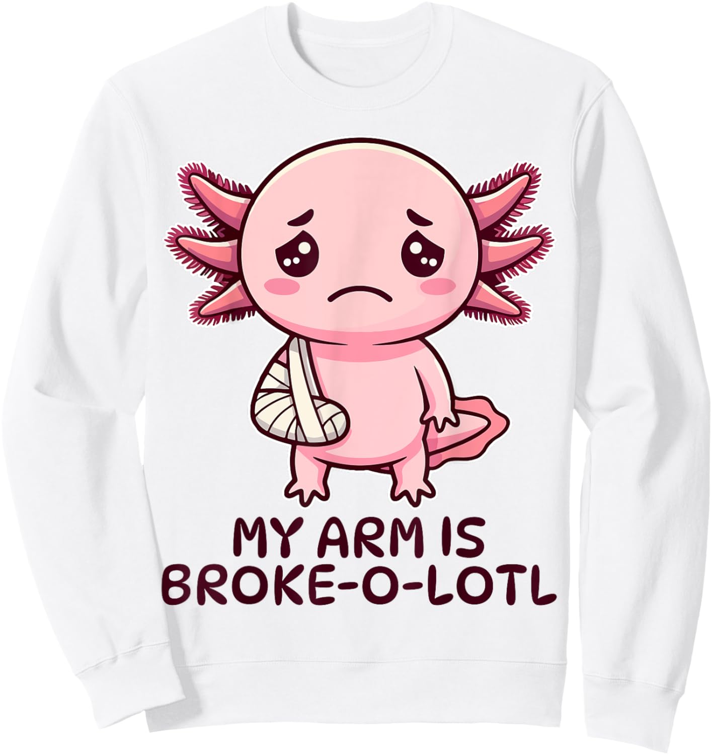 Broken Arm Axolotl Elbow Injury Surgery Get Well Soon Sweatshirt - Sweatshirt | White