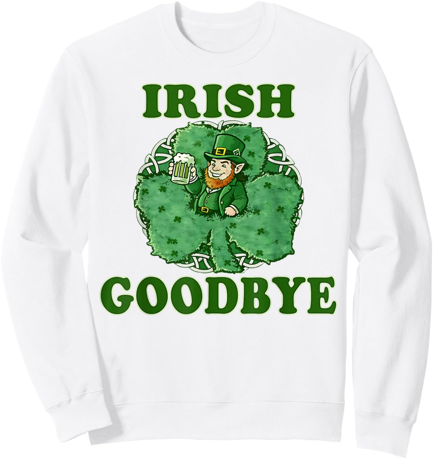 Irish Goodbye Men Women Funny St Patrick’s Day Leprechaun T-Shirt - Sweatshirt | White