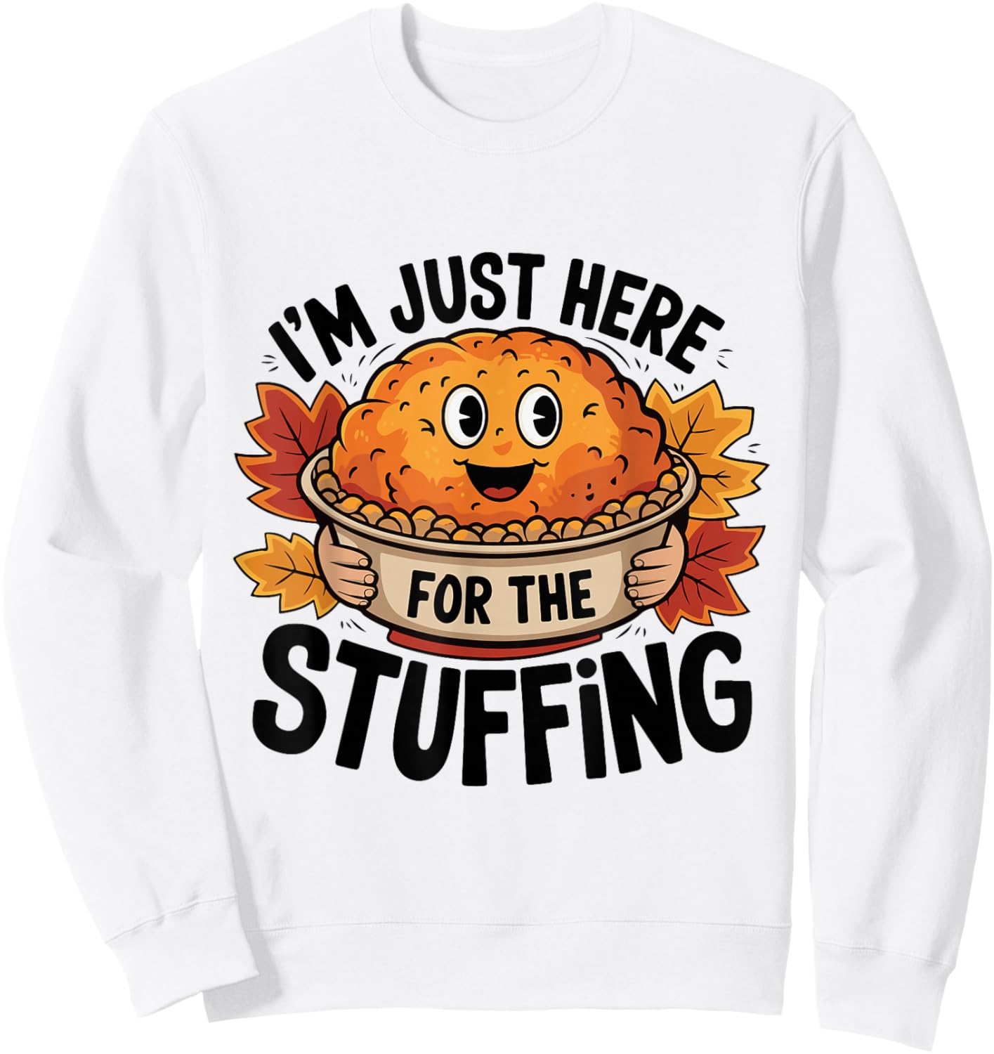 I'm Just Here For The Stuffing Funny Stuffing Love Sweatshirt - Sweatshirt | White