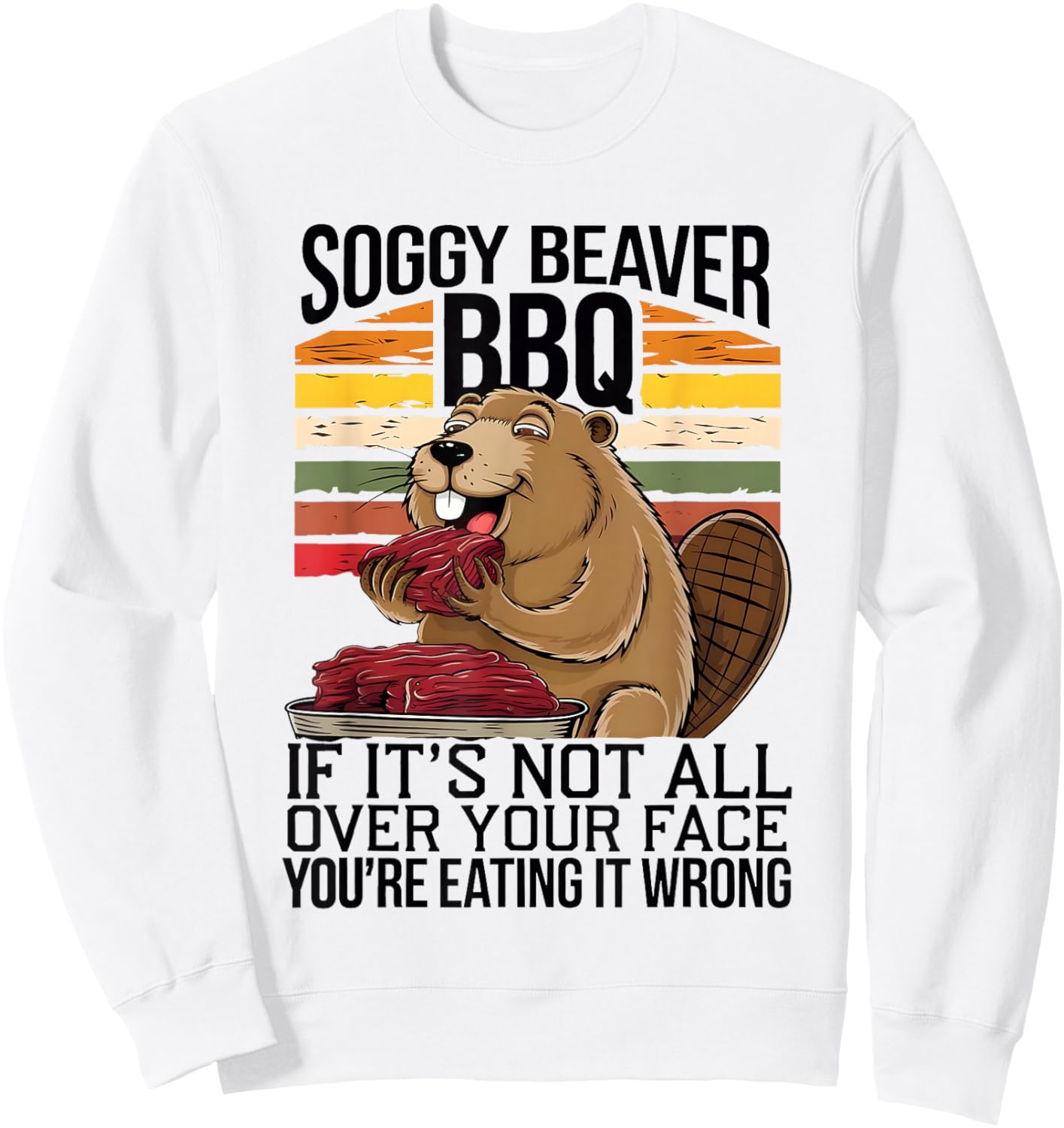 Soggy Beaver BBQ If It's Not All Over Your Face You Are Men Sweatshirt - Sweatshirt | White