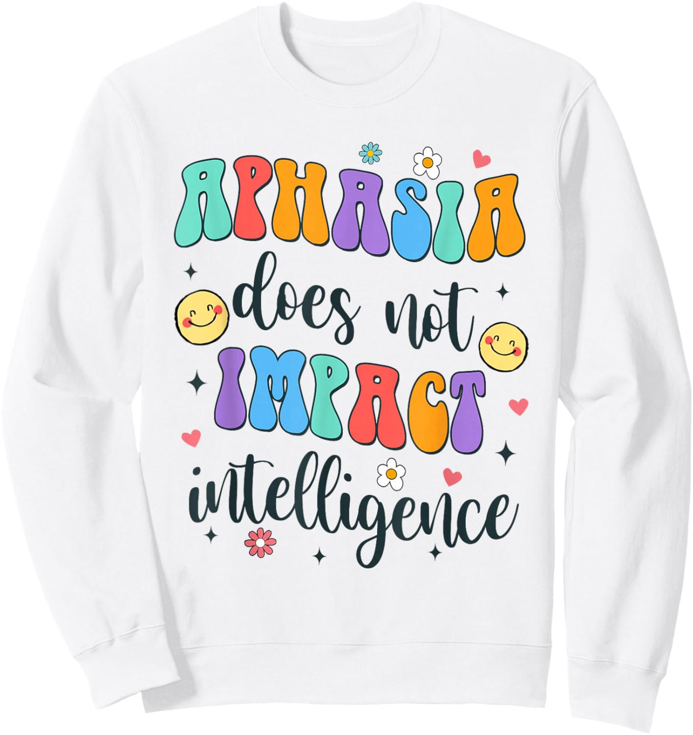 Speech Therapist SLP Aphasia Does Not Impact Intelligence Sweatshirt - Sweatshirt | White