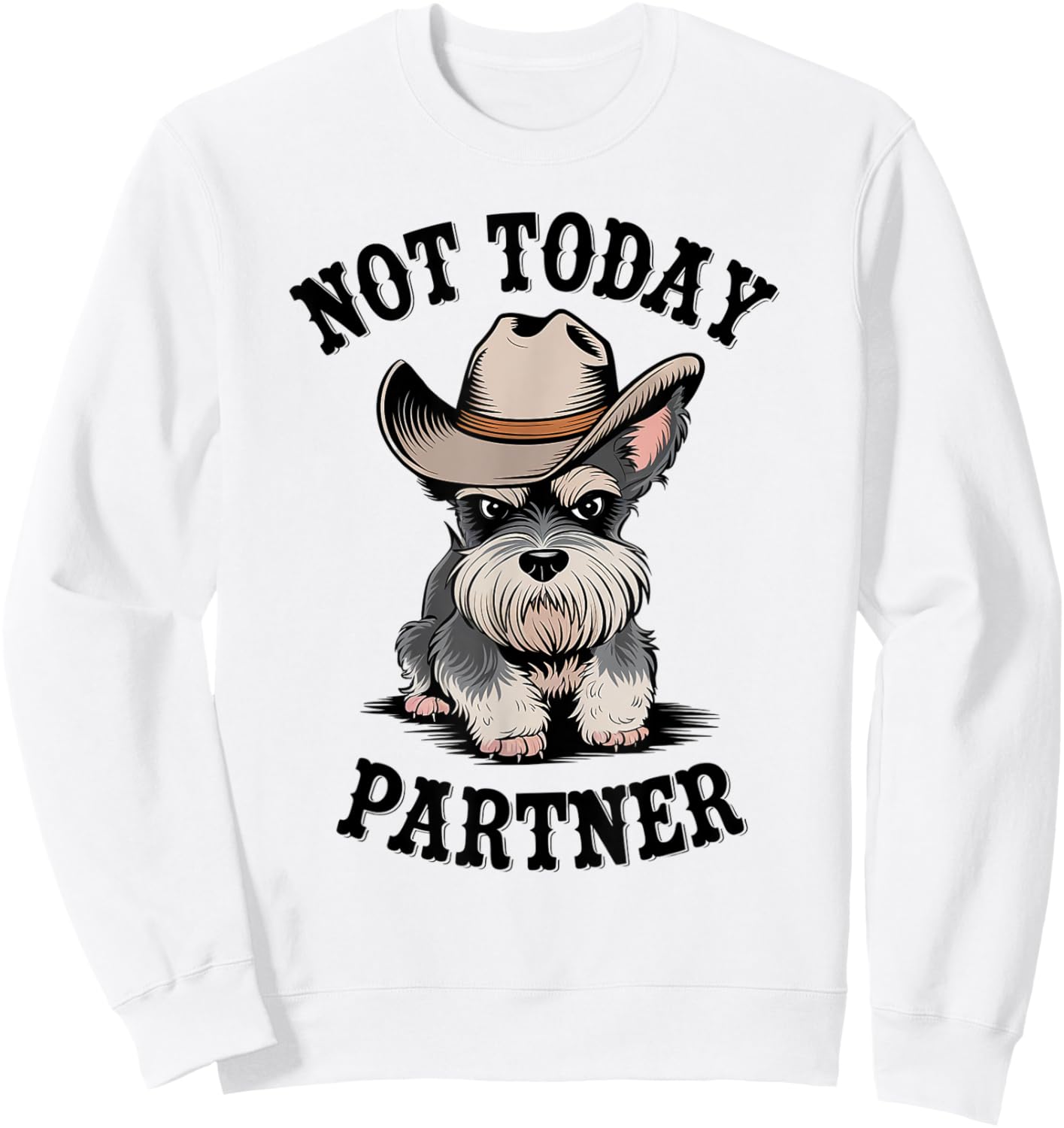 Not Today Partner Miniature Schnauzer Cowboy Dog Western Sweatshirt - Sweatshirt | White