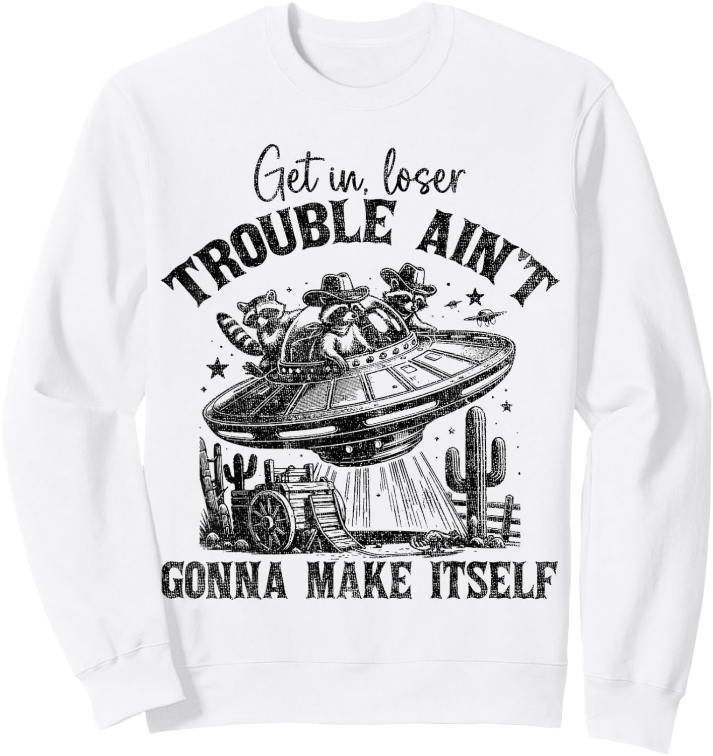 Get In Loser Trouble Ain't Gonna Make Itself Funny Saying Sweatshirt - Sweatshirt | White