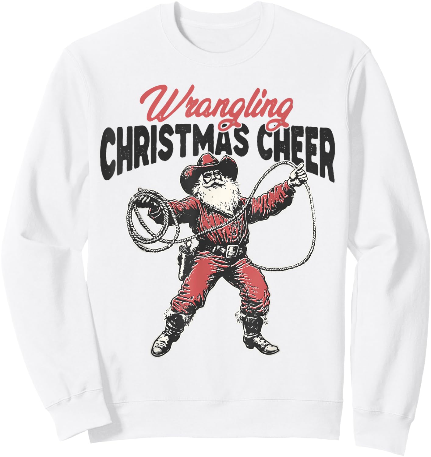 Wrangling Christmas Cheer Cowboy Santa Claus Western Xmas Sweatshirt - Sweatshirt | White
