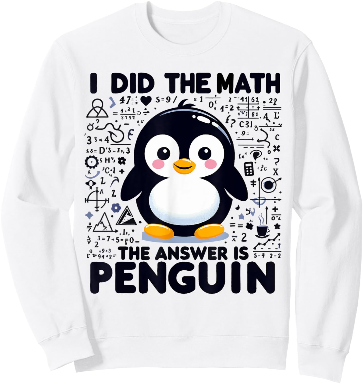 I Did the Math the Answer Is Penguin - Funny Penguin Lover Sweatshirt - Sweatshirt | White