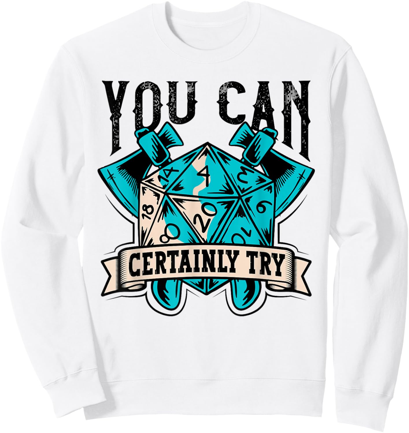 RPG Dice Board You Can Certainly Try Tabletop Sweatshirt - Sweatshirt | White
