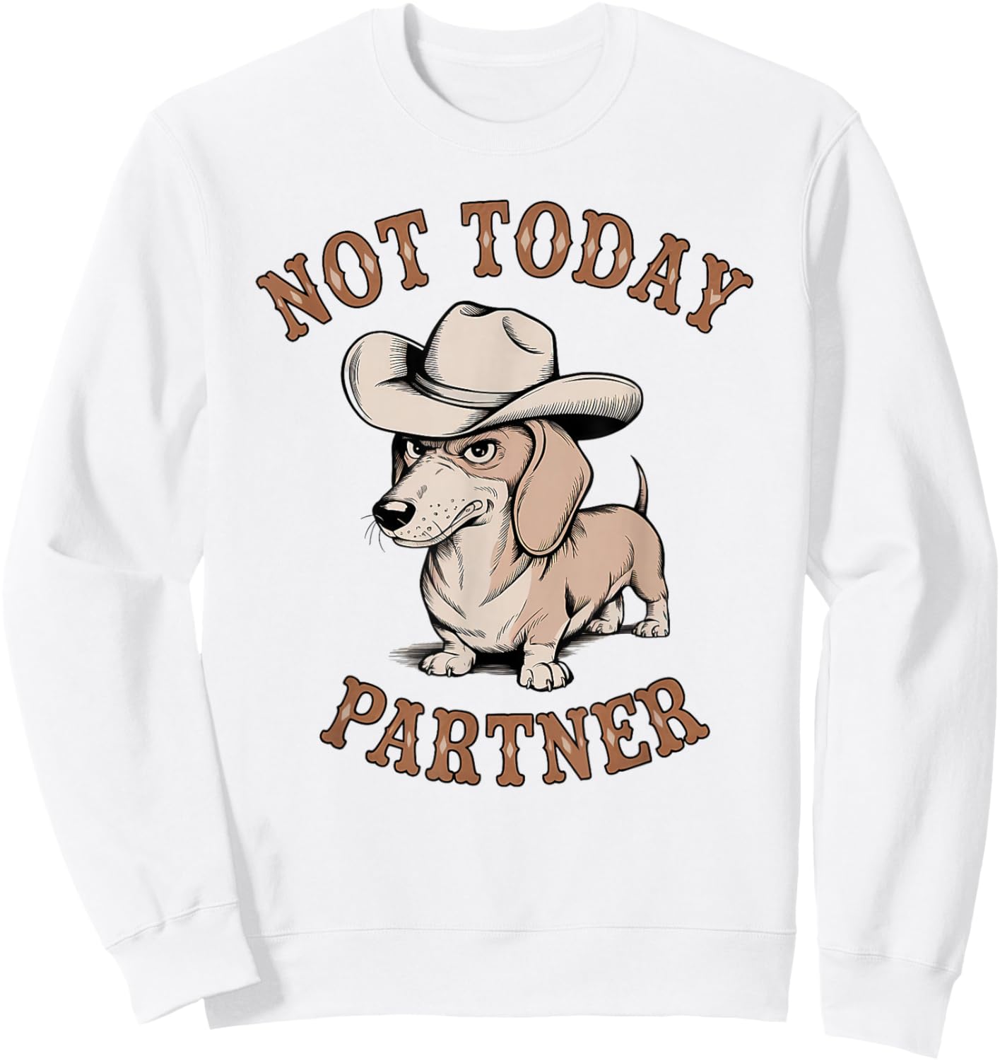 Not Today Partner Cowboy Dachshund Funny Dog Lover Sweatshirt - Sweatshirt | White