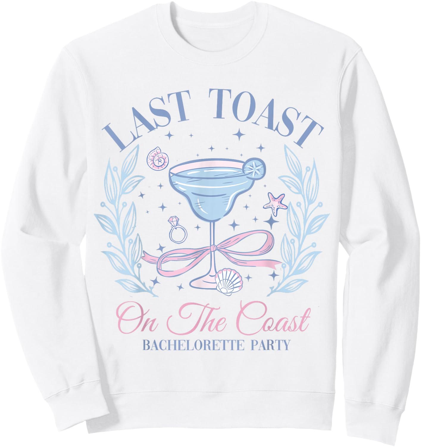 Beach Bachelorette Party Bridal Team Last Toast On The Coast Sweatshirt - Sweatshirt | White