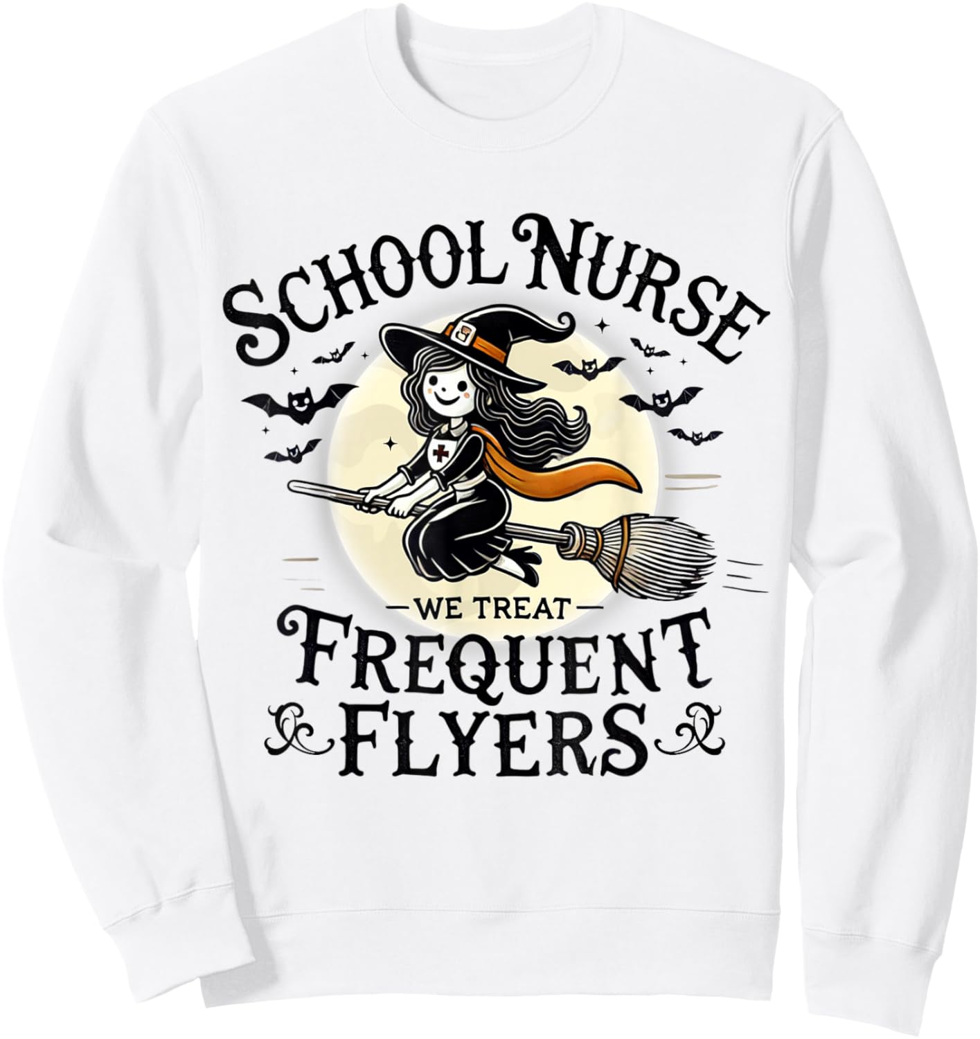 School Nurse Treat Frequent Flyer Witch Funny Halloween 2024 Sweatshirt - Sweatshirt | White