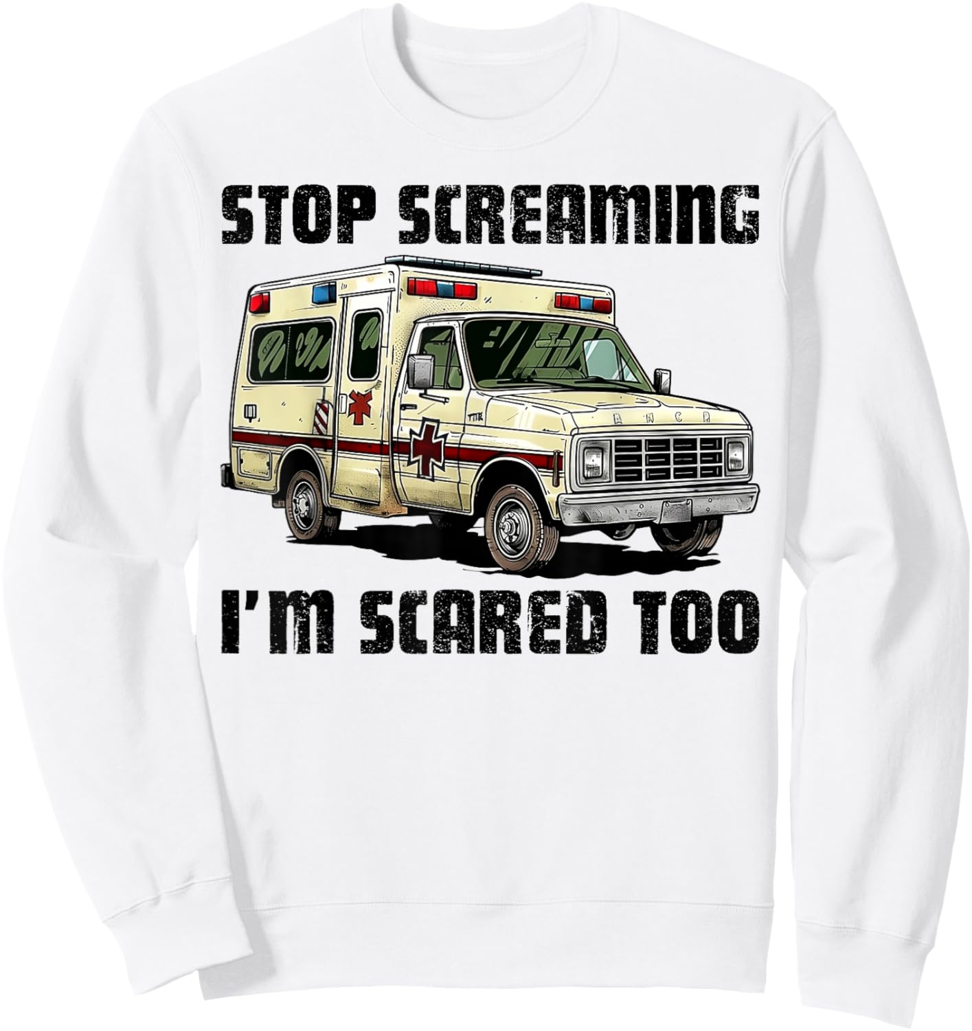 Stop Screaming I’m Scared Too Funny EMS Paramedic Sweatshirt - Sweatshirt | White