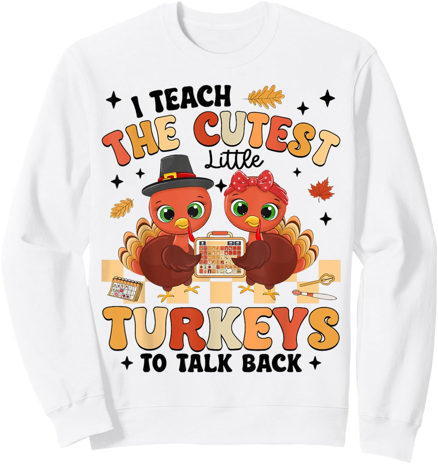 Thanksgiving I Teach Little Turkeys To Talk Back Speech SLP Sweatshirt - Sweatshirt | White