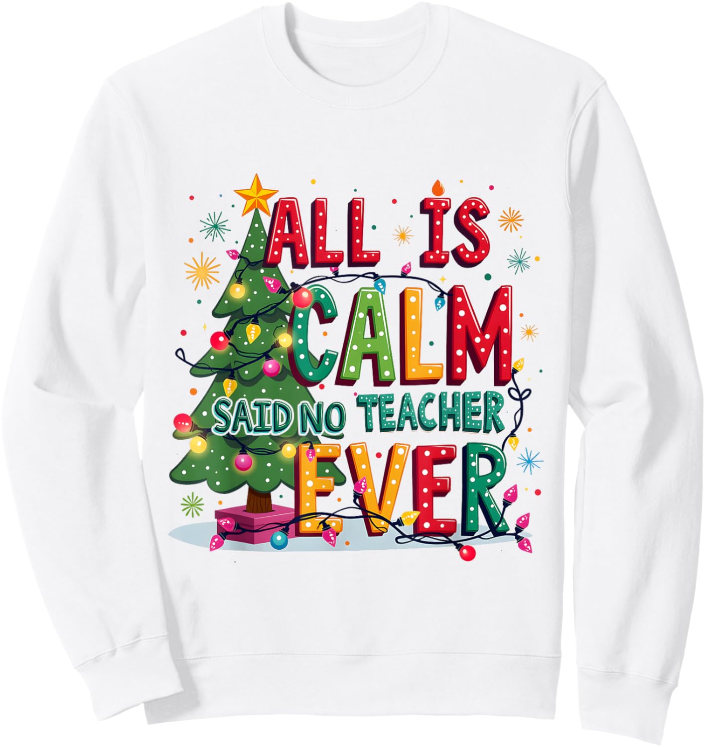 All Is Calm Said No Teacher Ever Merry Christmas Xmas Tree Sweatshirt - Sweatshirt | White