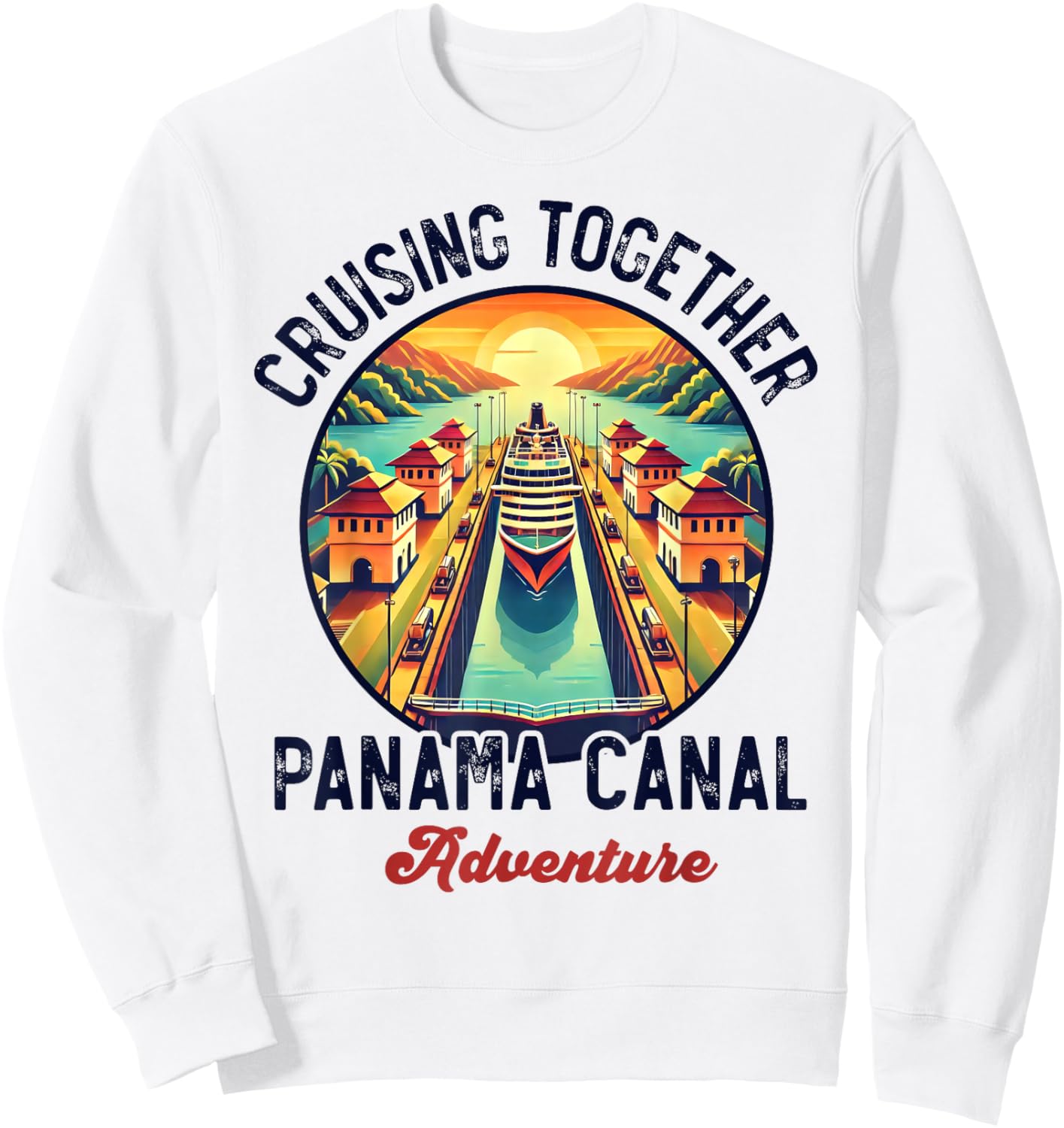 Panama Canal Cruise Panama Trip Cruising Together Family Sweatshirt - Sweatshirt | White