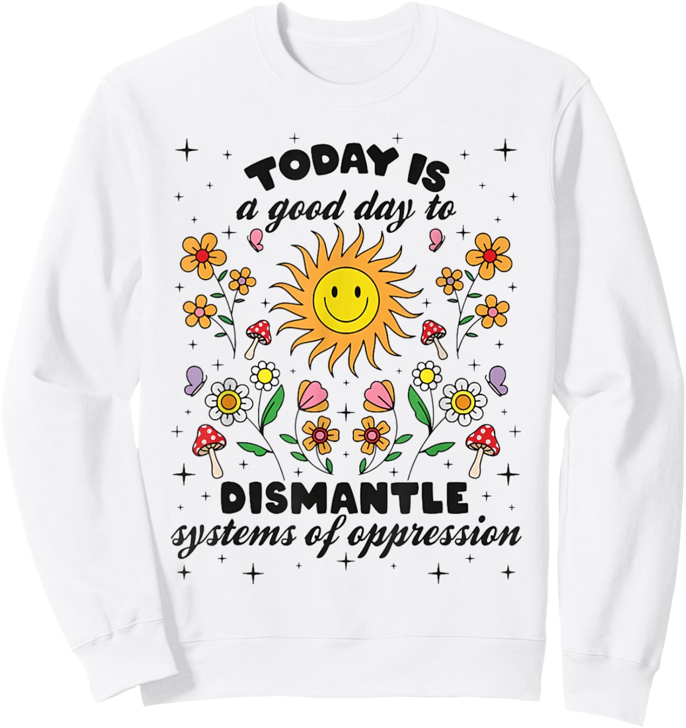 Today Is A Good Day To Dismantle Systems Of Oppression Sweatshirt - Sweatshirt | White