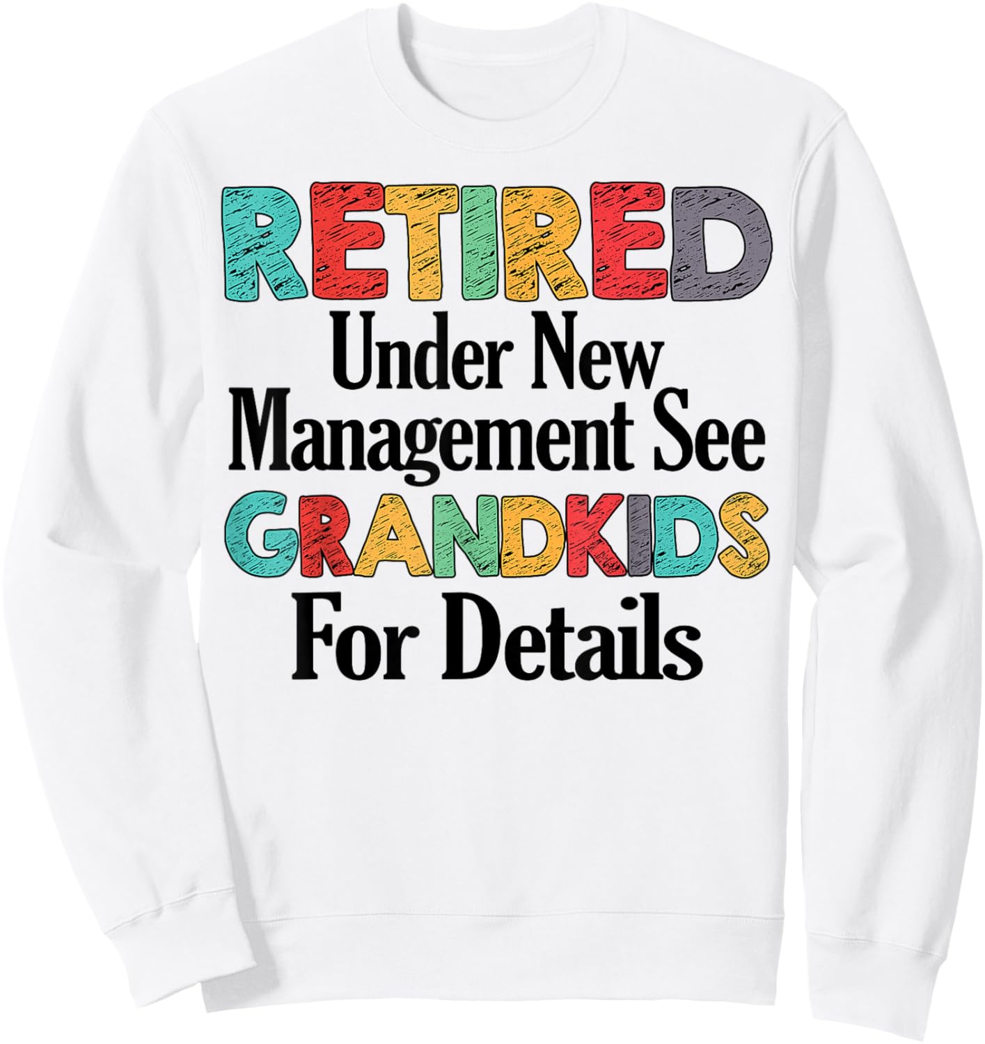 Retired Under New Management See Grandkids Funny Retirement Sweatshirt - Sweatshirt | White