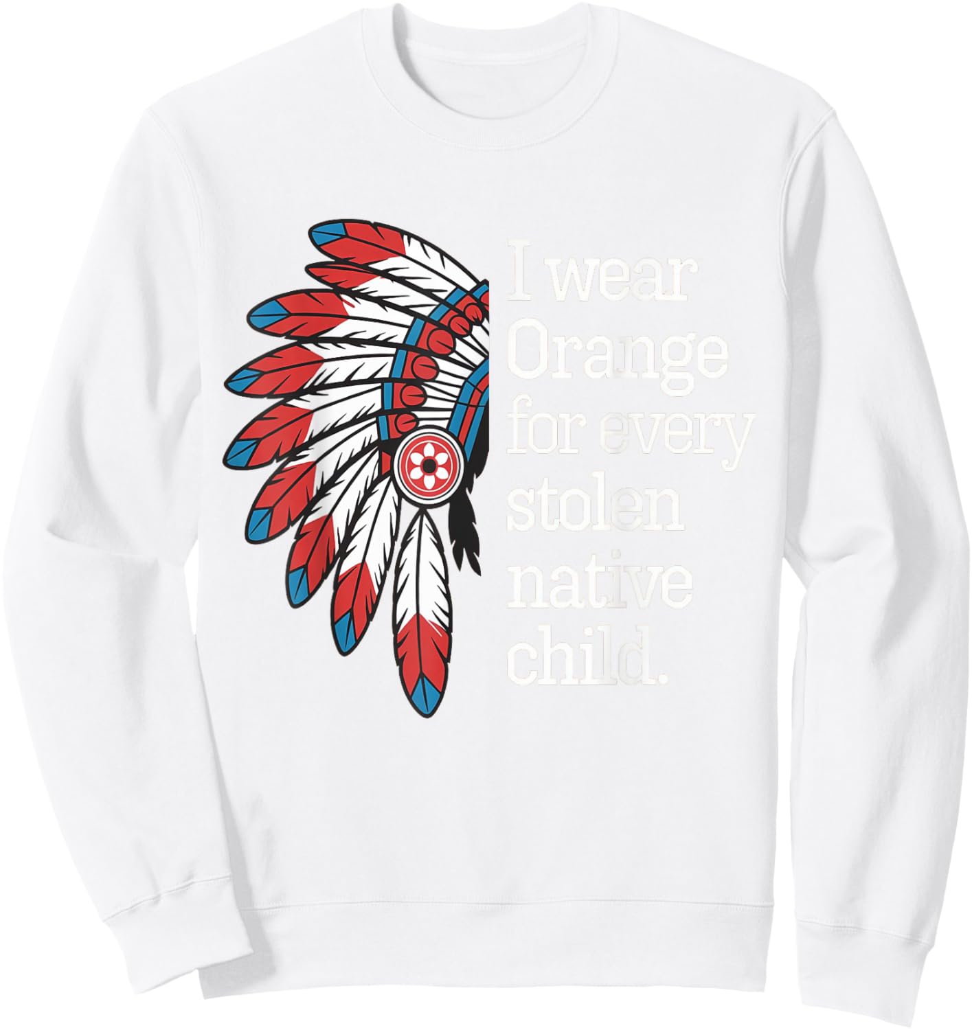 I Wear Orange For Every American Native Child Sweatshirt - Sweatshirt | White