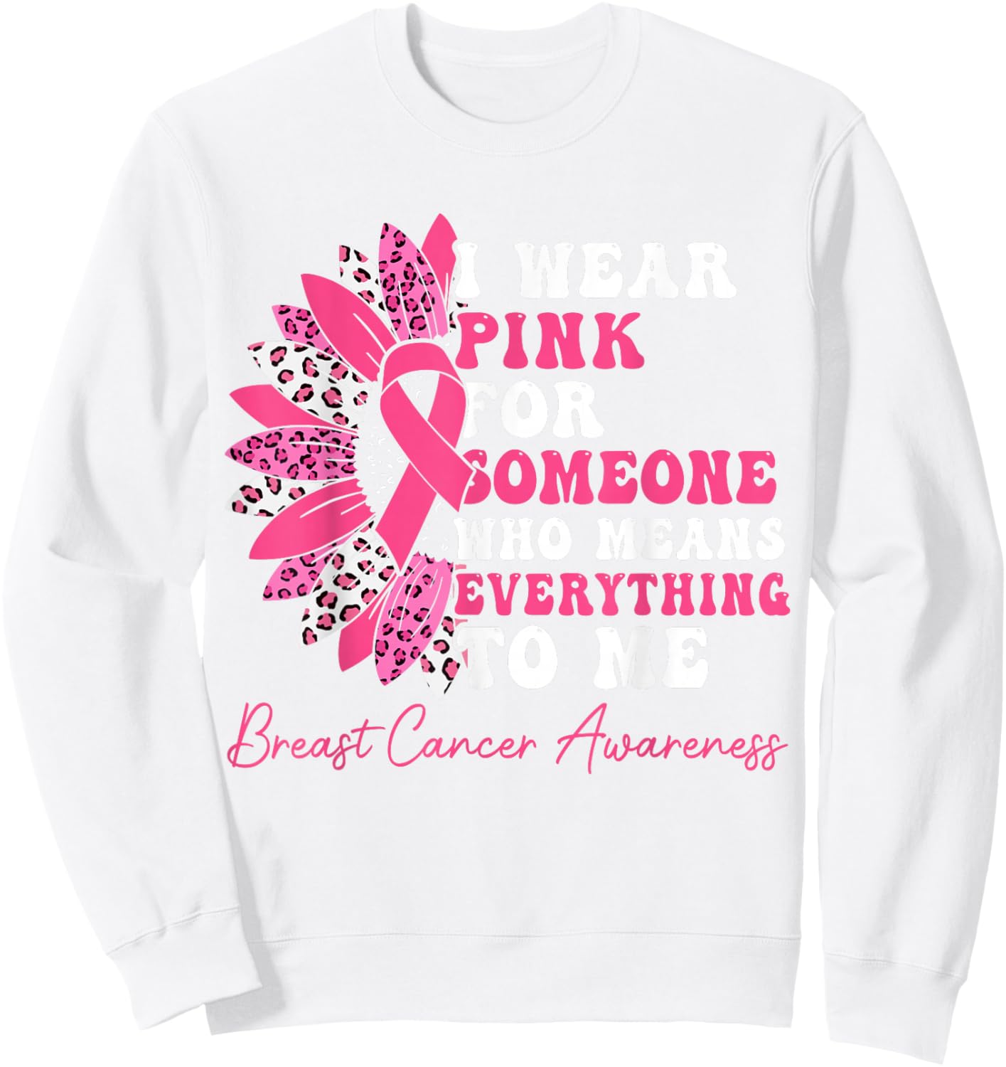 I Wear Pink For Someone Who Means Everything To Me Sweatshirt - Sweatshirt | White