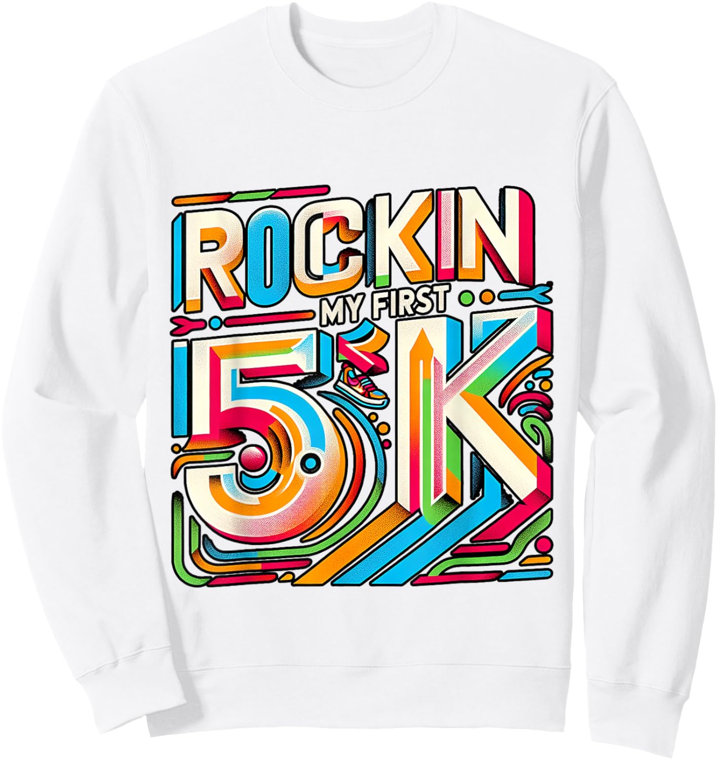 Rockin' My First 5k ----. Sweatshirt - Sweatshirt | White