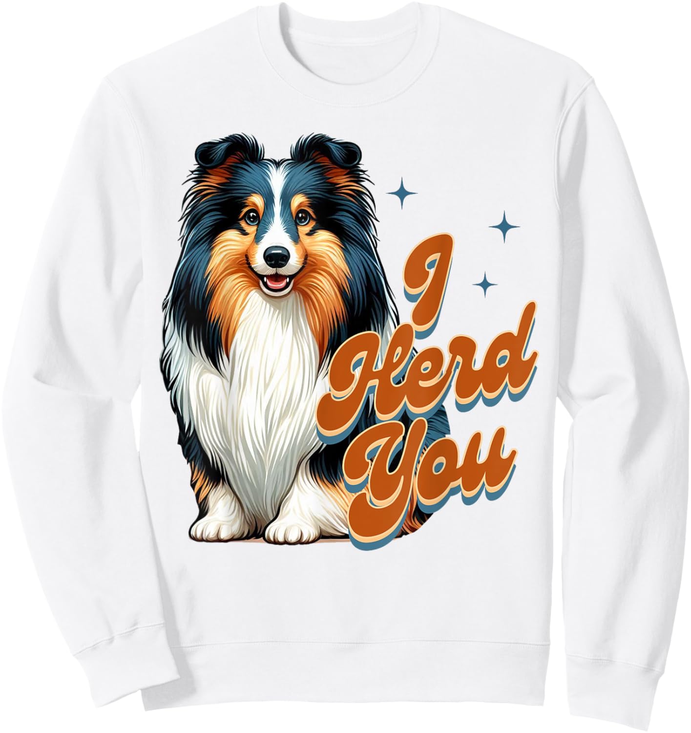 Shetland Sheepdog Lover Tri Color Sheltie Mom I Herd You Women Sweatshirt - Sweatshirt | White