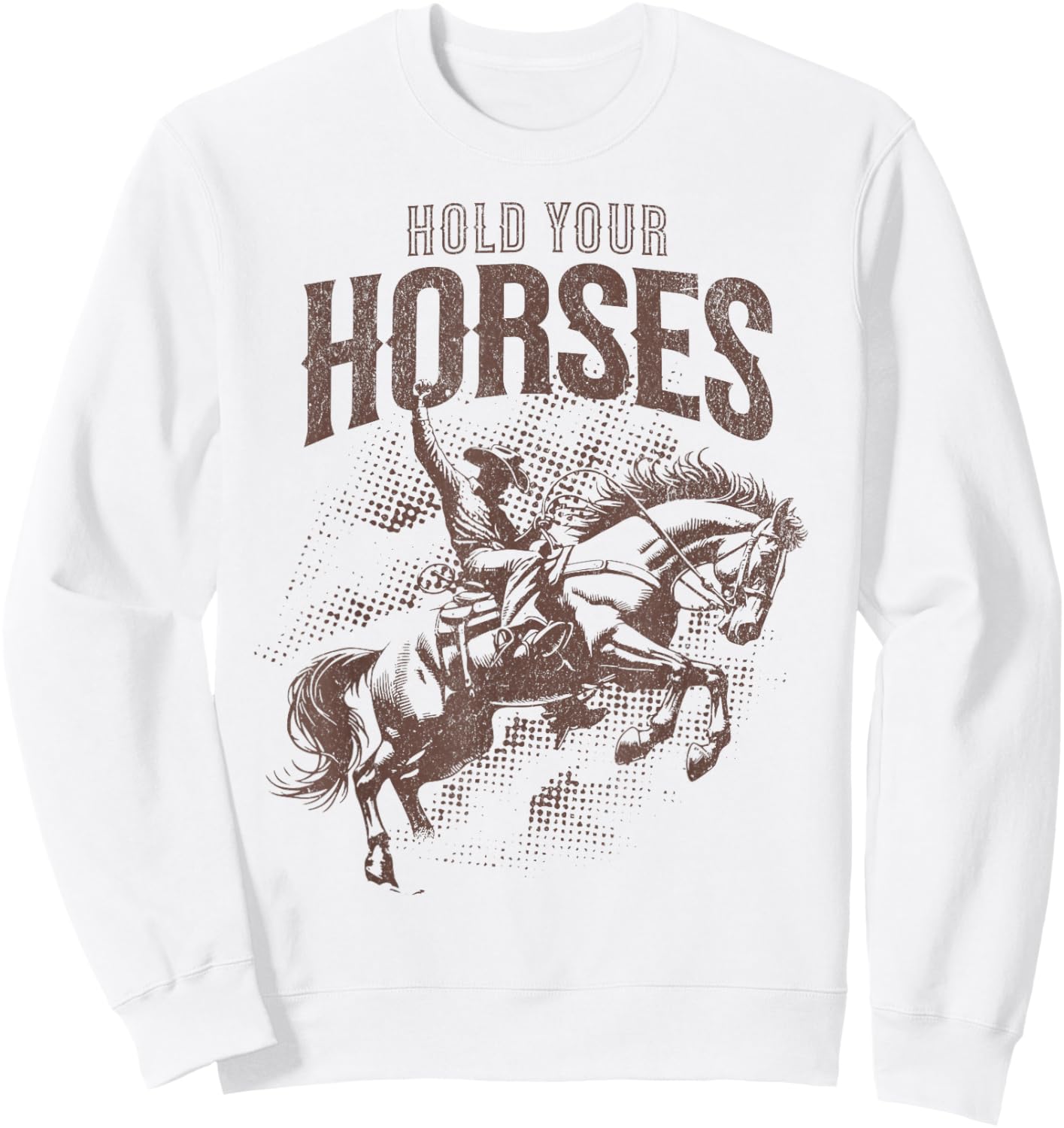 Hold Your Horses Country Western Cowboy Horse Lover Pun Sweatshirt - Sweatshirt | White