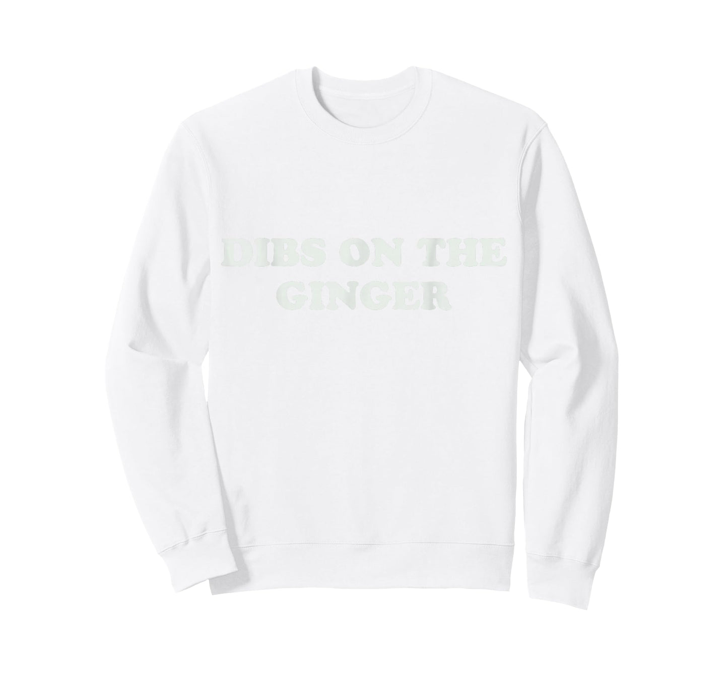 Dibs On The Ginger Shirt Redhead Funny St Patricks Day Irish T-Shirt - Sweatshirt | White