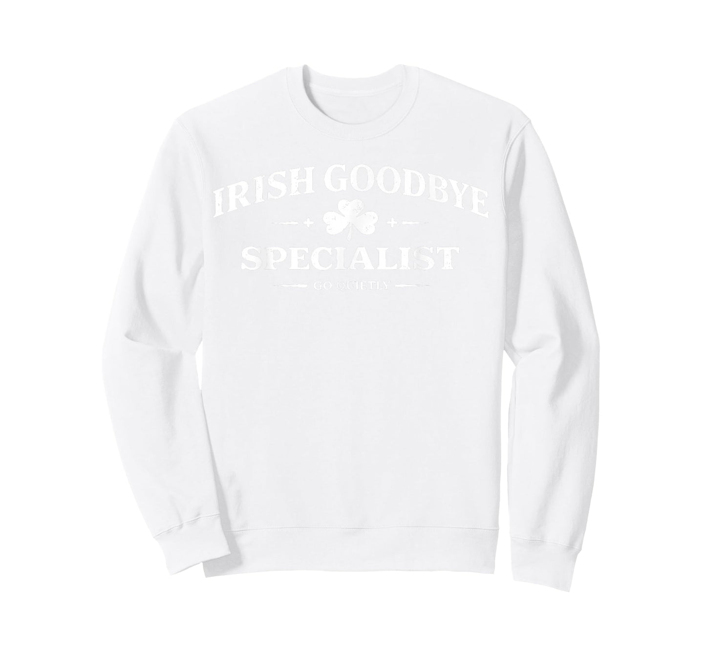 Irish Goodbye Specialist Funny St Patrick’s Day Men T-Shirt - Sweatshirt | White
