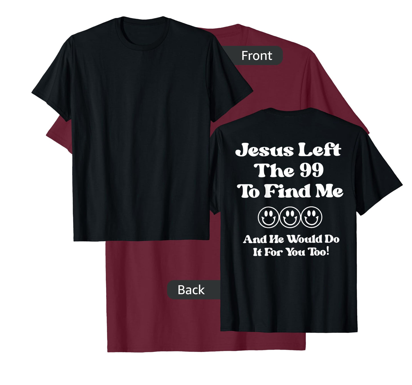 Jesus Left The 99 To Find Me And He Would Do It (on back) T-Shirt