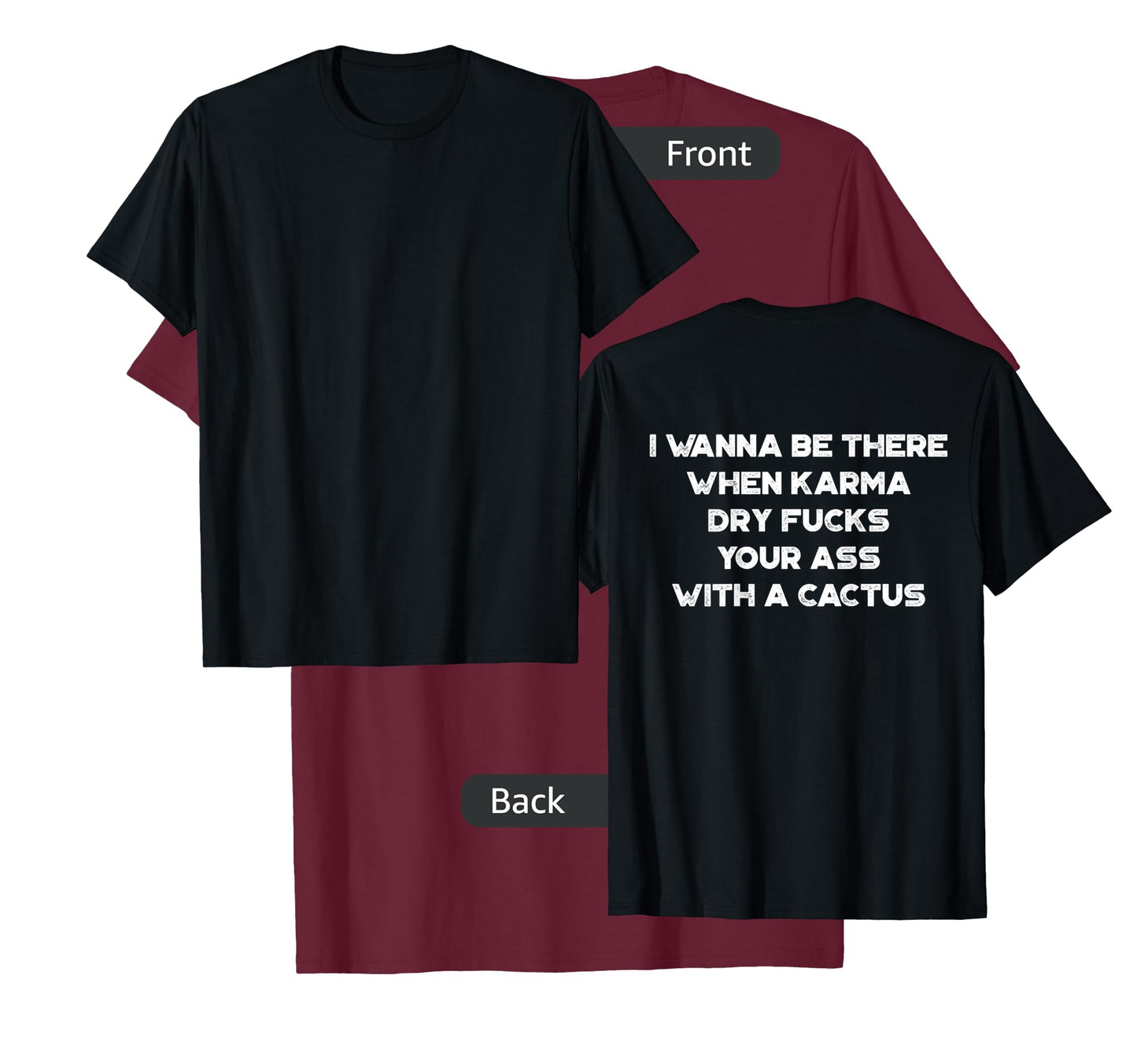 I Wanna Be There When Karma Dry Fucks Your Ass With A Cactus T-Shirt