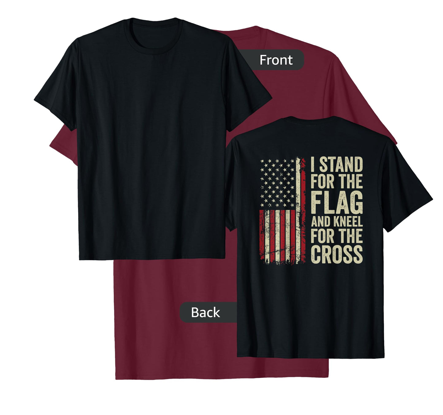 I Stand For The Flag And Kneel For The Cross -- (ON BACK) T-Shirt