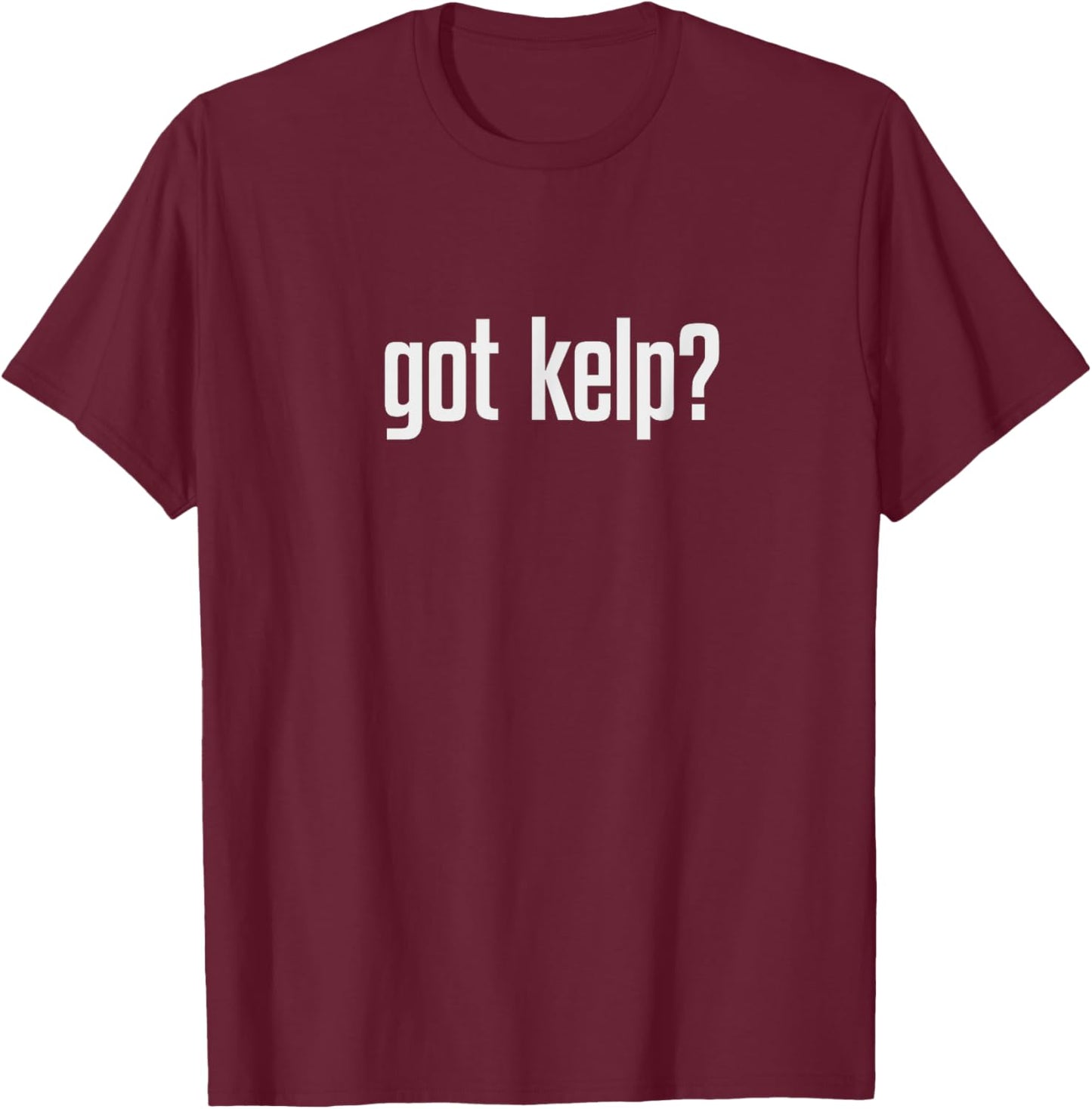 Got Kelp? T-Shirt - T-Shirt | Maroon