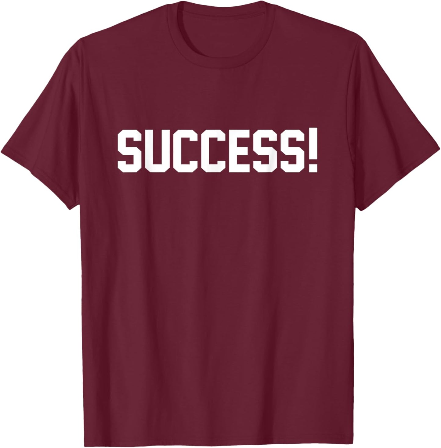 Success A That Says Success! T-Shirt - T-Shirt | Maroon