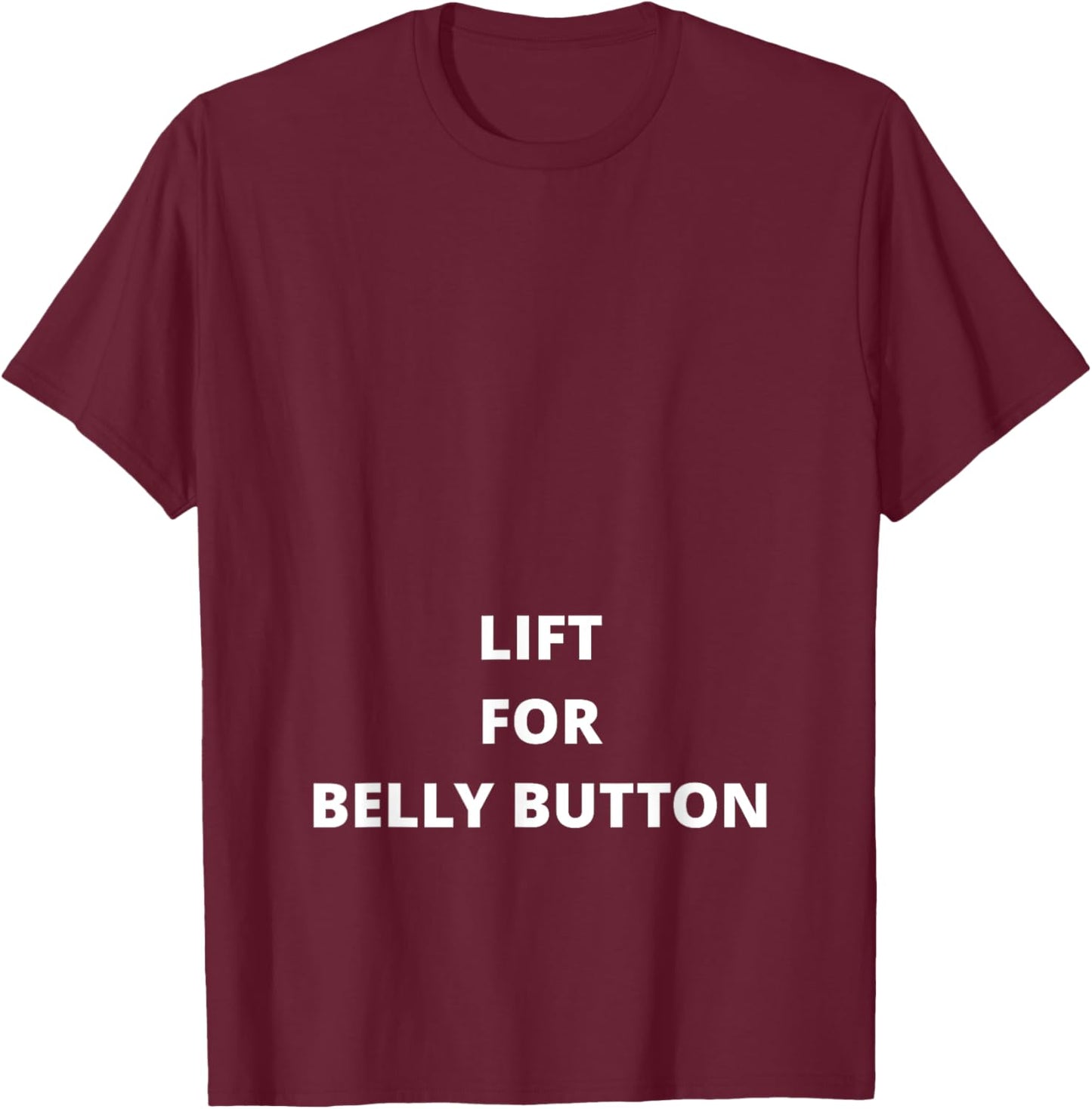 Lift For Belly Button - Funny T-Shirt - T-Shirt | Maroon