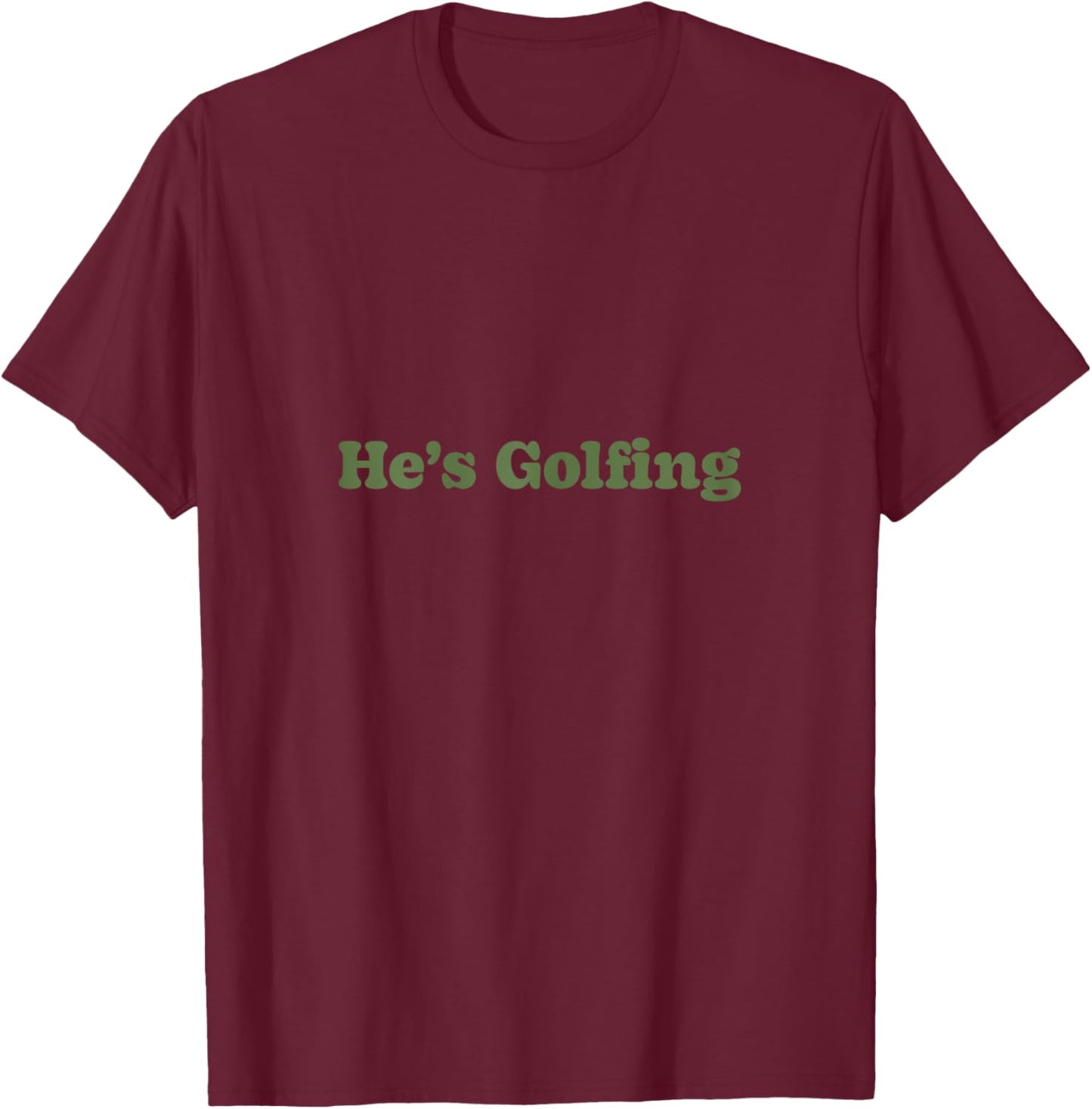 He's Golfing Design - He's Golfing Sweat T-Shirt - T-Shirt | Maroon