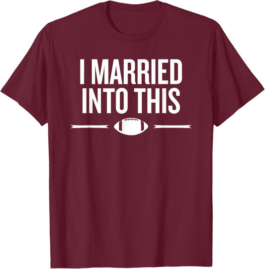 Married Into This Football Life Fan Humor Saying T-Shirt - T-Shirt | Maroon