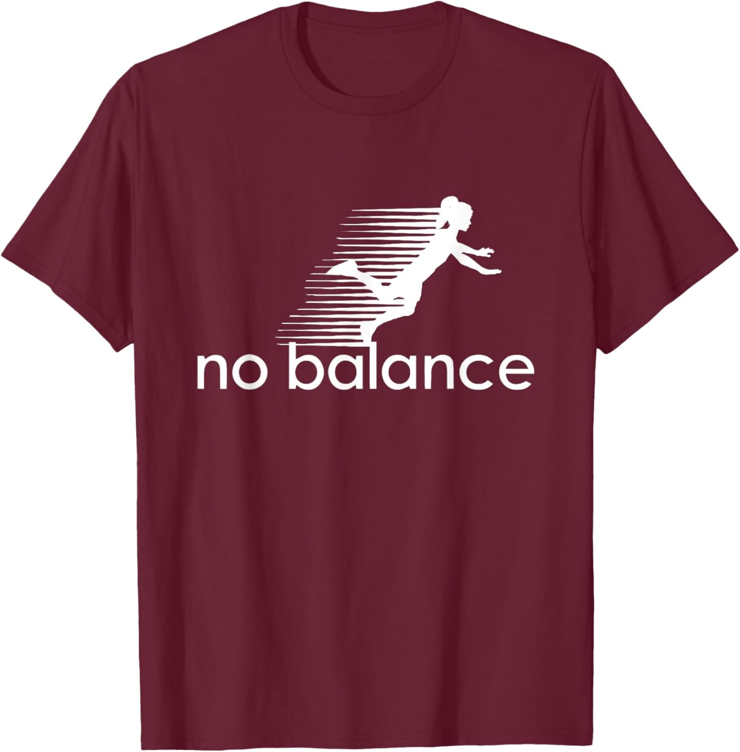 No Balance Girl - Funny Parody Design for Sports and Humor T-Shirt - T-Shirt | Maroon